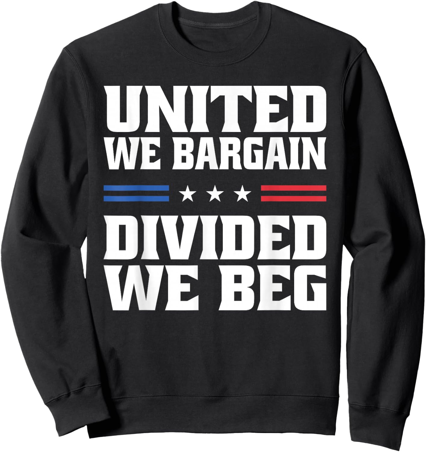 United We Bargain Divided We Beg Labor Union Workers Sweatshirt - Sweatshirt | Black
