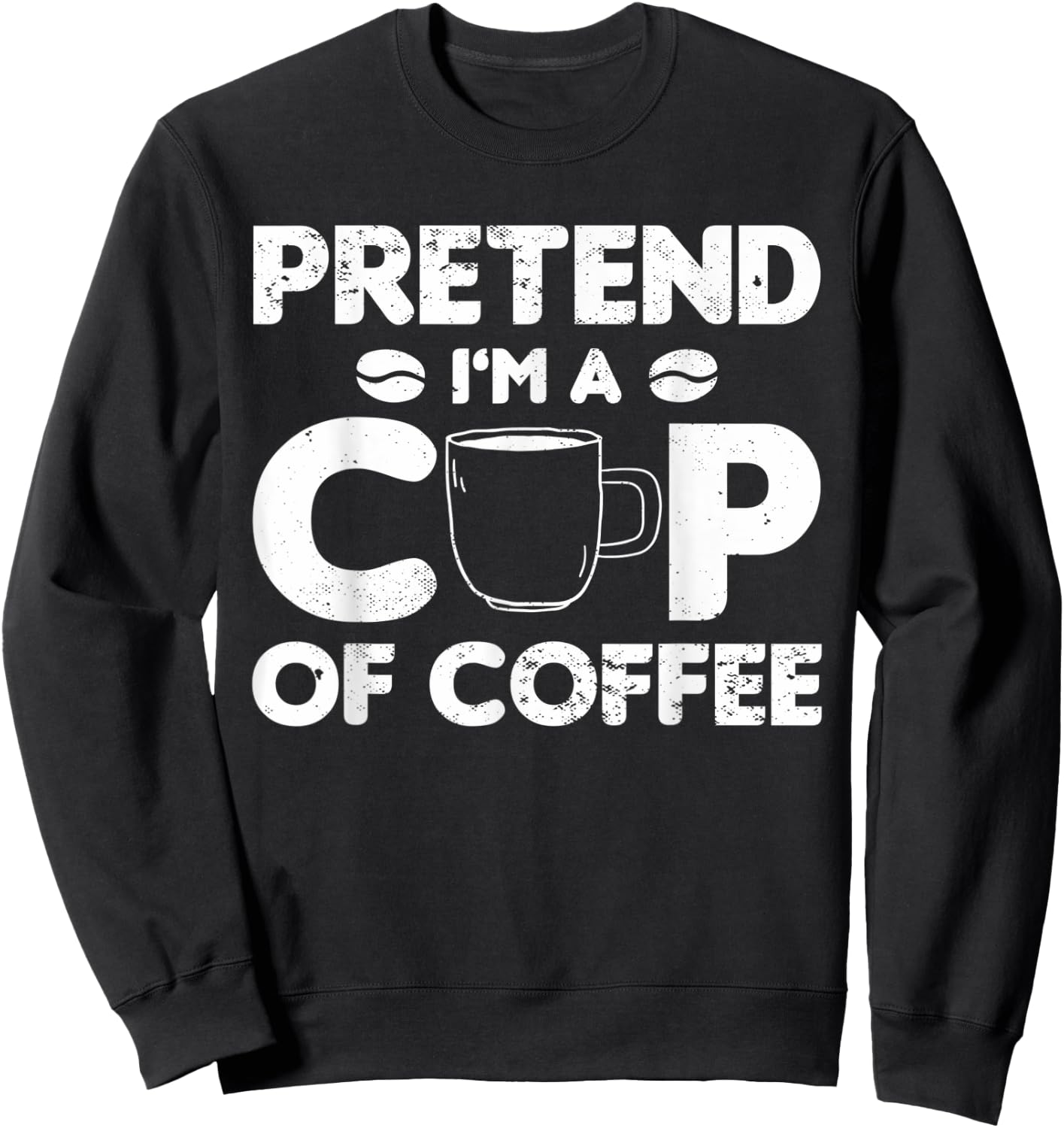 Pretend I'm Cup of Coffee | Costume For Halloween Sweatshirt - Sweatshirt | Black
