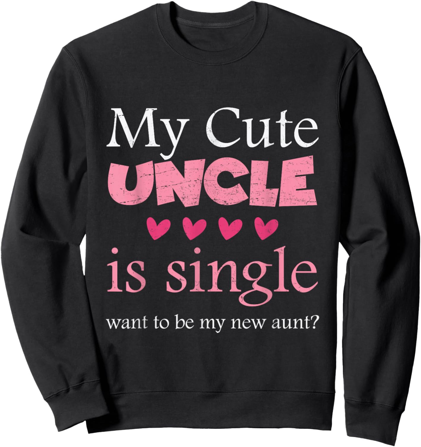 My Cute uncle is single, want to be my new aunt? Funny Sweatshirt - Sweatshirt | Black