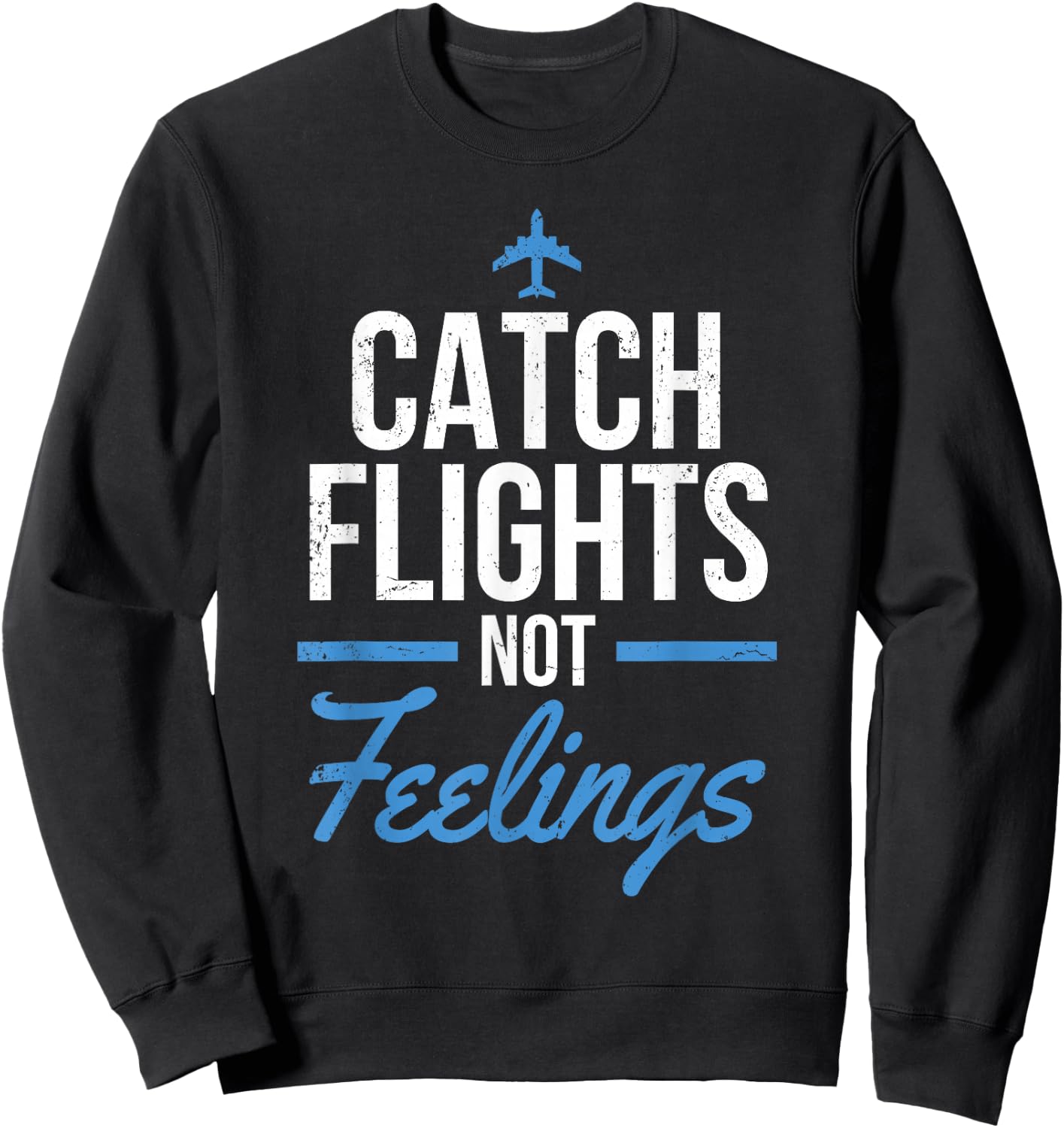 Catch Flights Not Feelings Shirt Flight Attendant Shirt Sweatshirt - Sweatshirt | Black