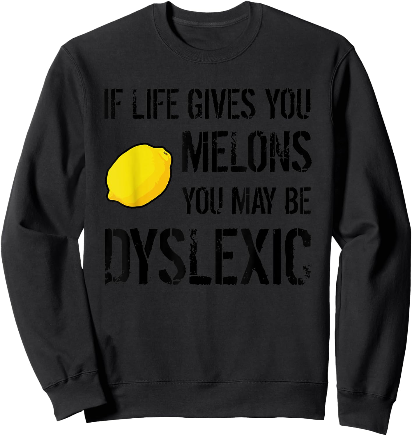 If Life Gives You Melons You May Be Dyslexic Graphic Sweatshirt - Sweatshirt | Black