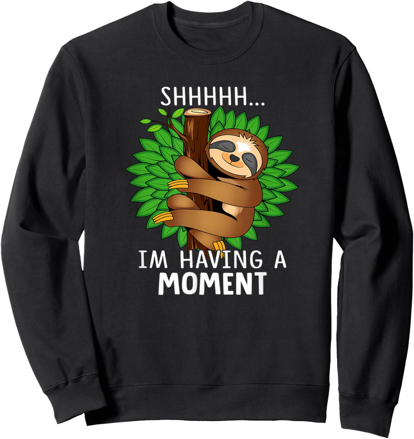 Shhhhh I'm Having a Moment Funny Sloth Sweatshirt - Sweatshirt | Black