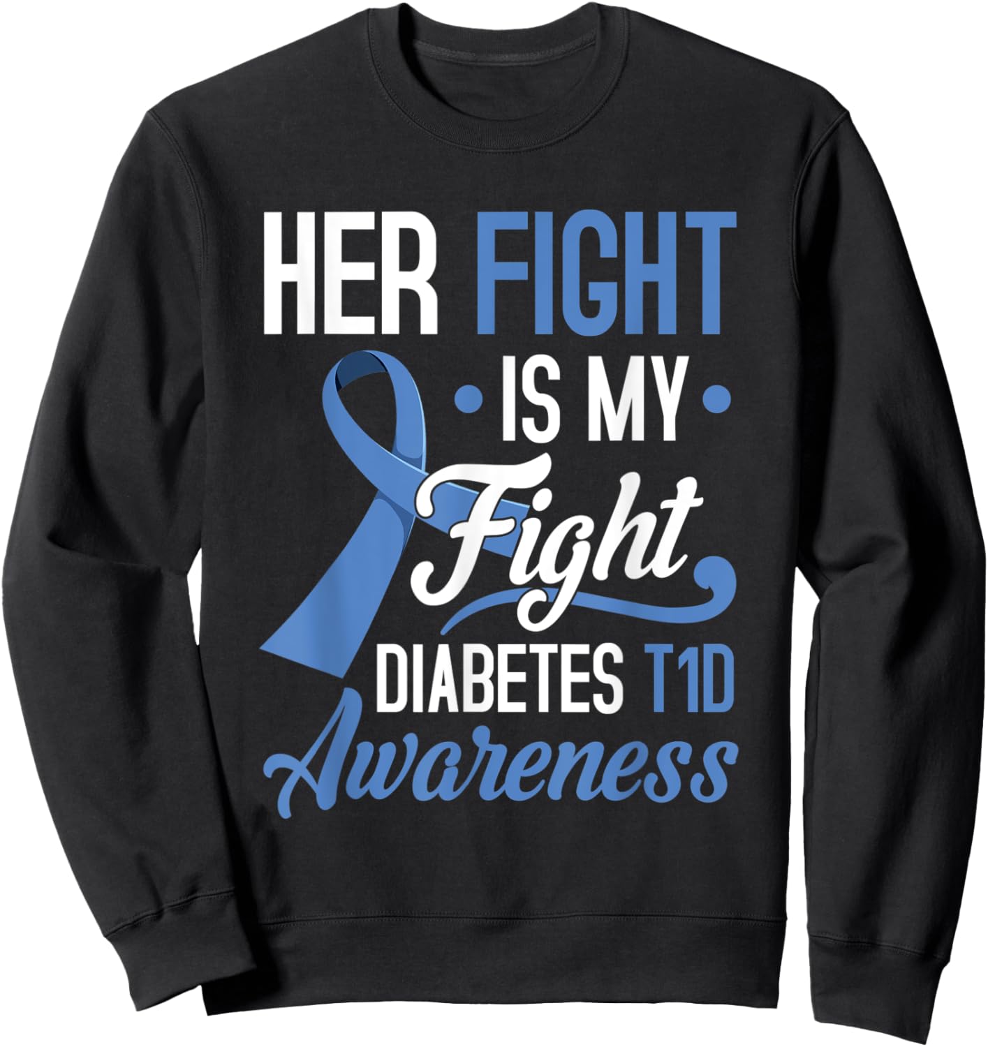 Her Fight Is My Fight Diabetes T1D Awareness Type 1 Gift Sweatshirt - Sweatshirt | Black
