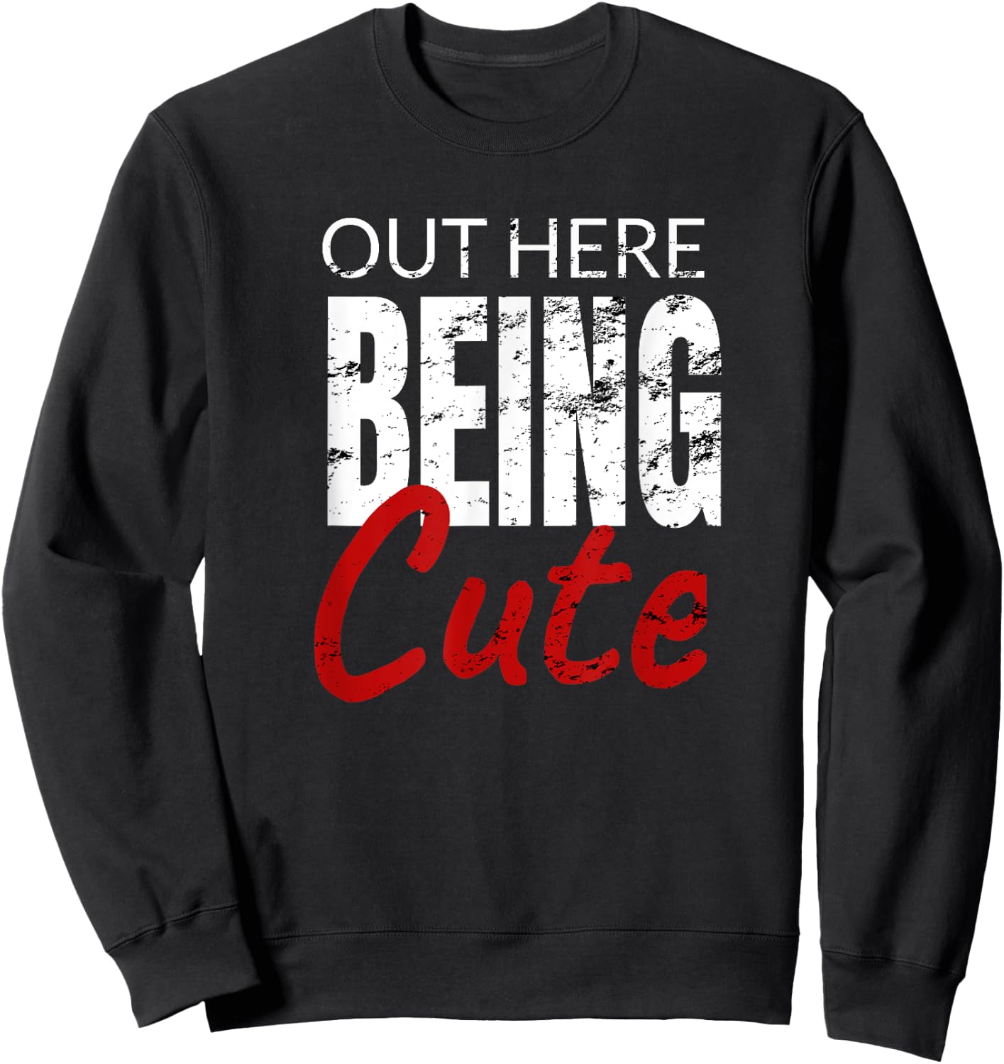 Funny Gift out here being cute Sweatshirt - Sweatshirt | Black