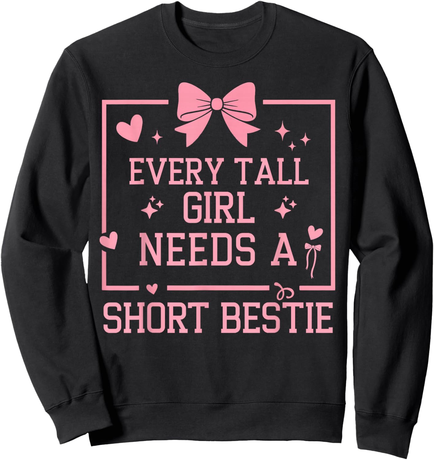 Best Friend Matching Every Tall Girl Needs A Short Bestie Sweatshirt - Sweatshirt | Black
