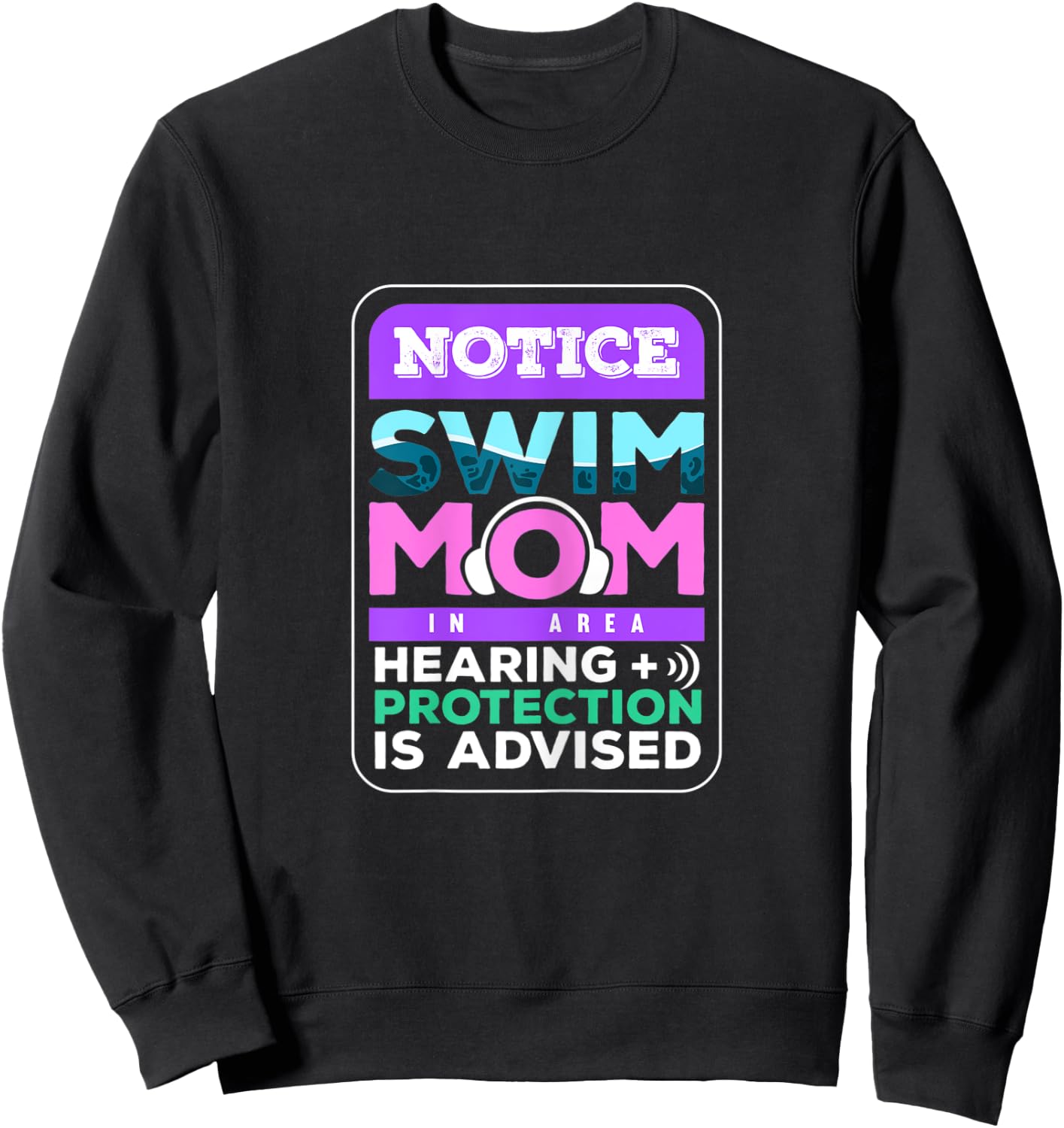 Notice Swim Mom In Area Hearing + Protection Is Advised Sweatshirt - Sweatshirt | Black