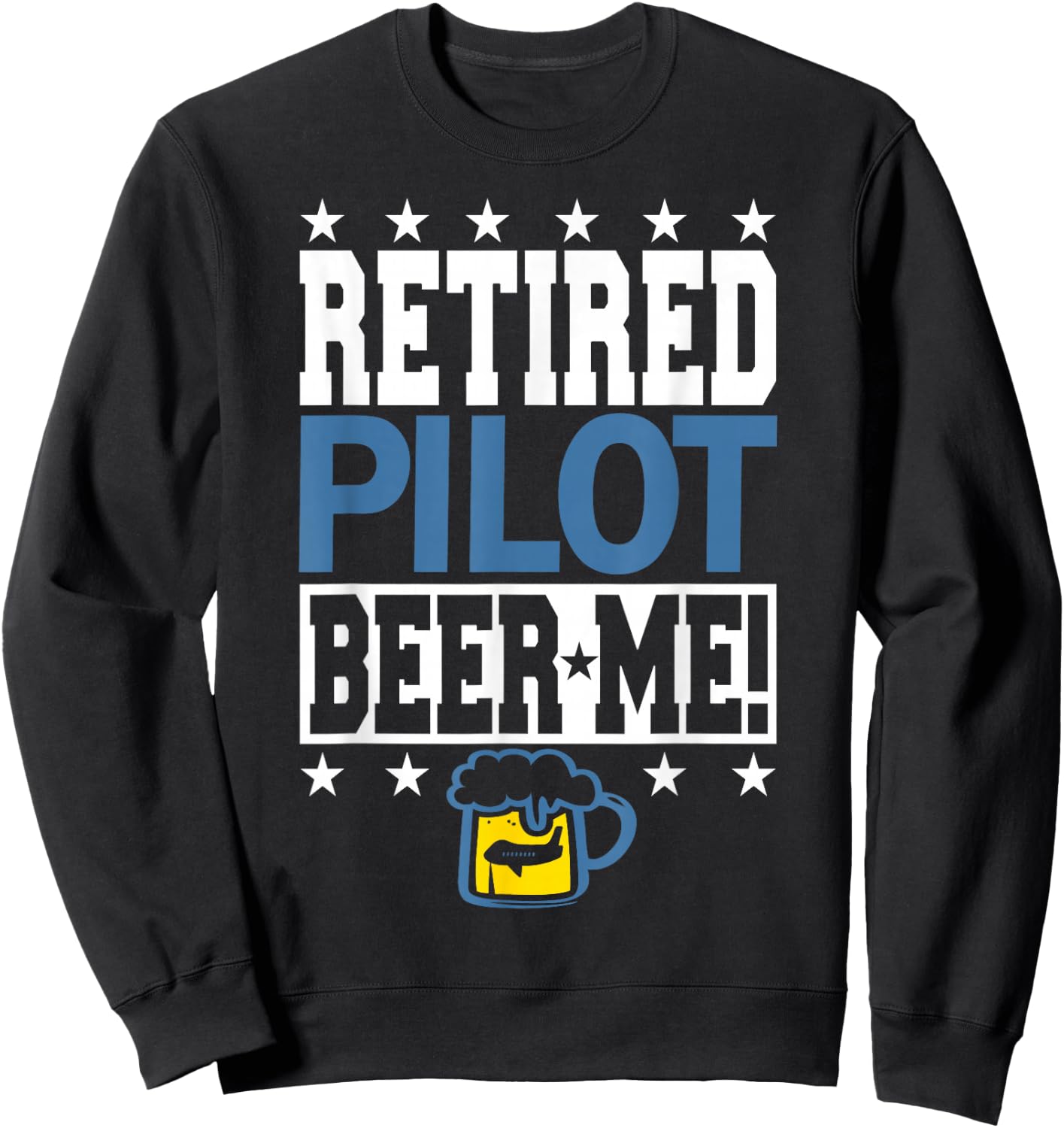 RETIRED PILOT BEER ME! Funny Pilot Retirement Sweatshirt - Sweatshirt | Black