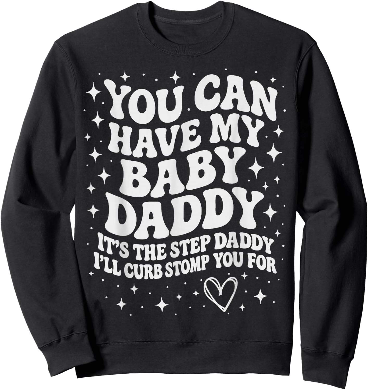 Funny You Can Have My Baby Daddy It's The Step Daddy Sweatshirt - Sweatshirt | Black