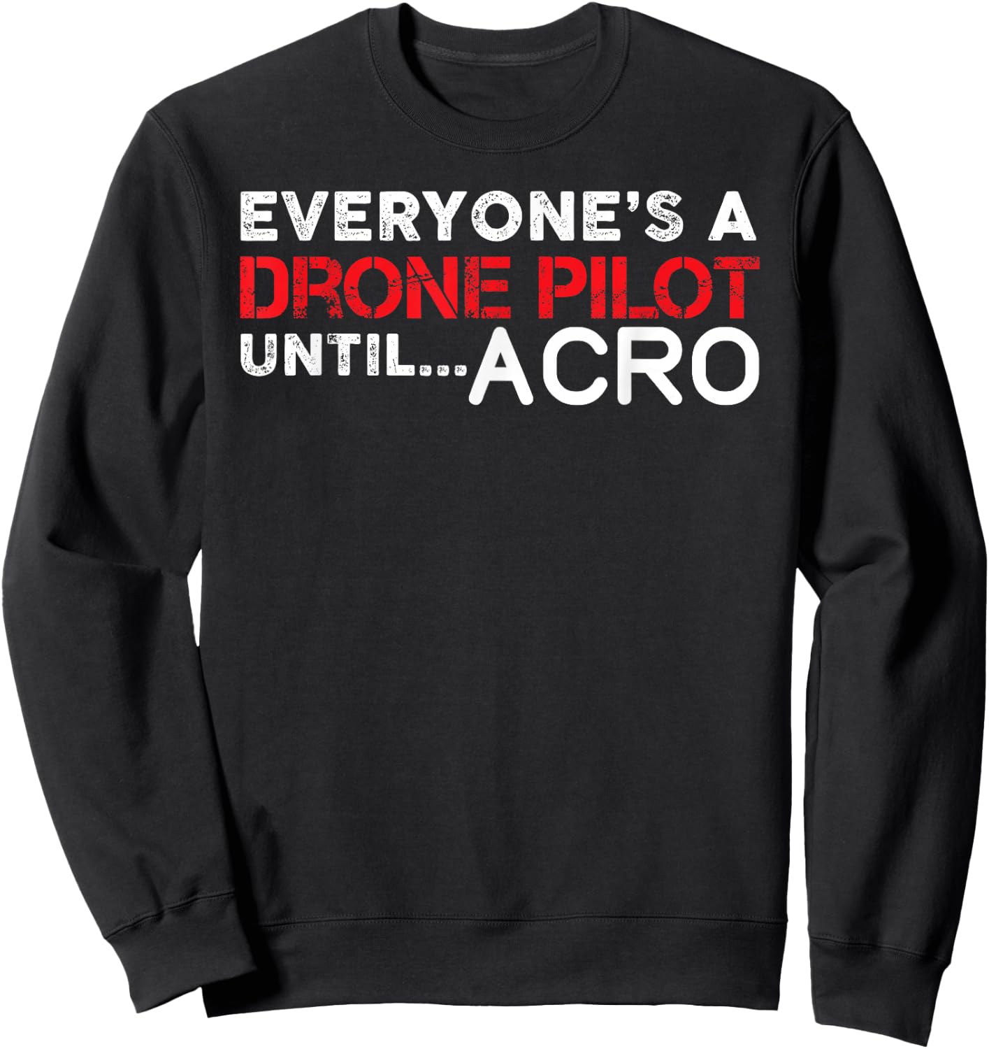 Everyones A Drone Pilot Until Acro - Funny FPV Quad Pilot Sweatshirt - Sweatshirt | Black