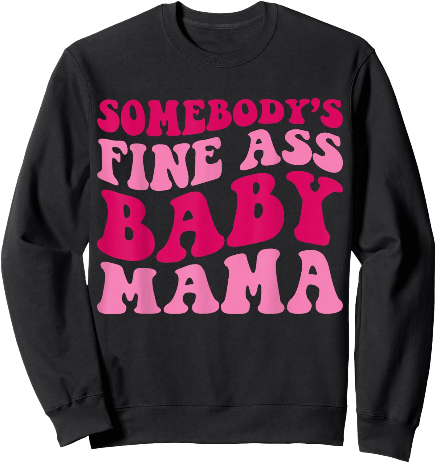 Somebody's Fine Ass Baby Mama Funny Mom Saying Cute Mom Sweatshirt - Sweatshirt | Black