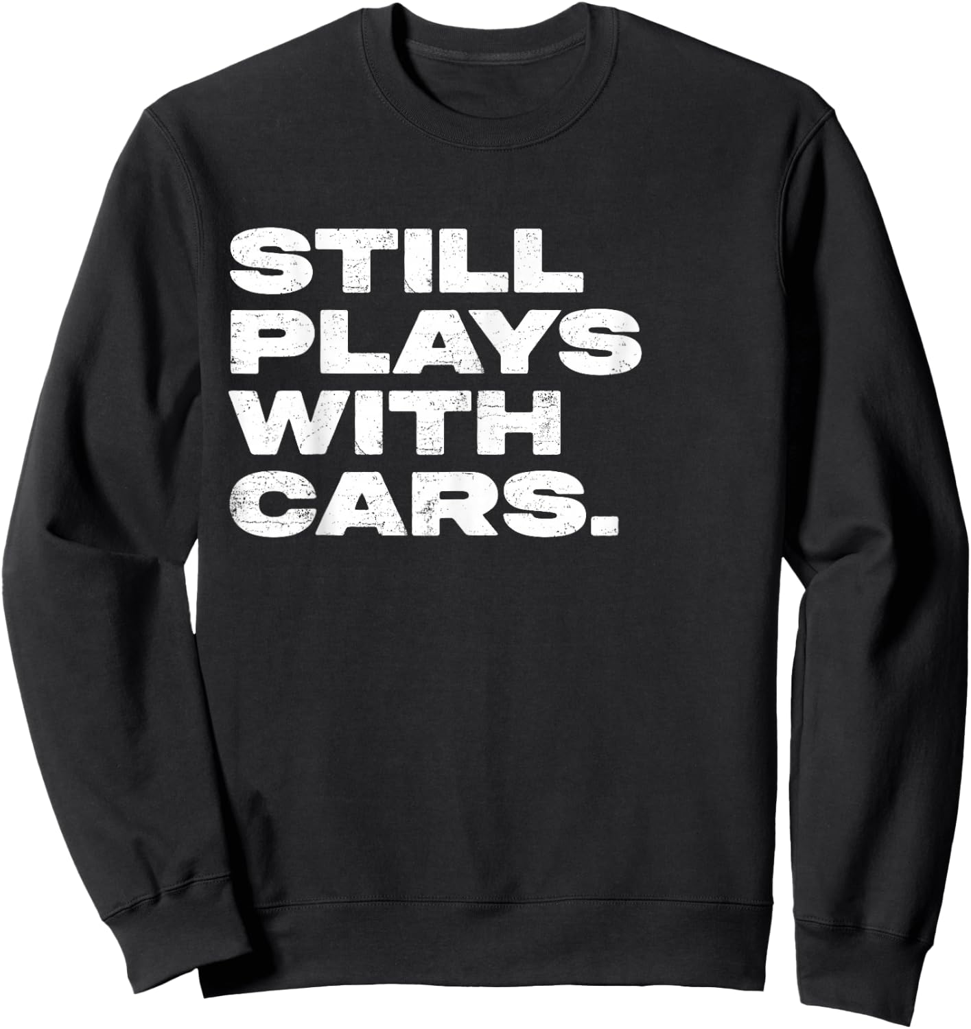 Still Plays With Cars Funny Garage Mechanic Sweatshirt - Sweatshirt | Black