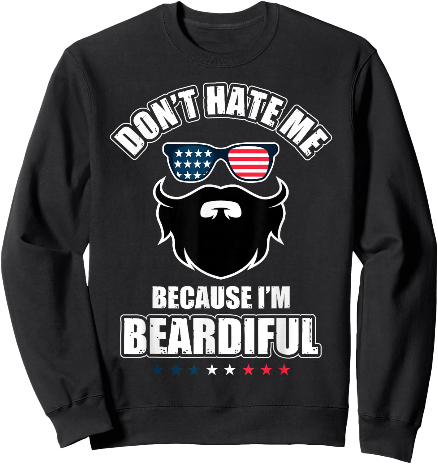 Don't Hate Me Because I'm Beardiful Cool Daddy Beards Party Sweatshirt - Sweatshirt | Black