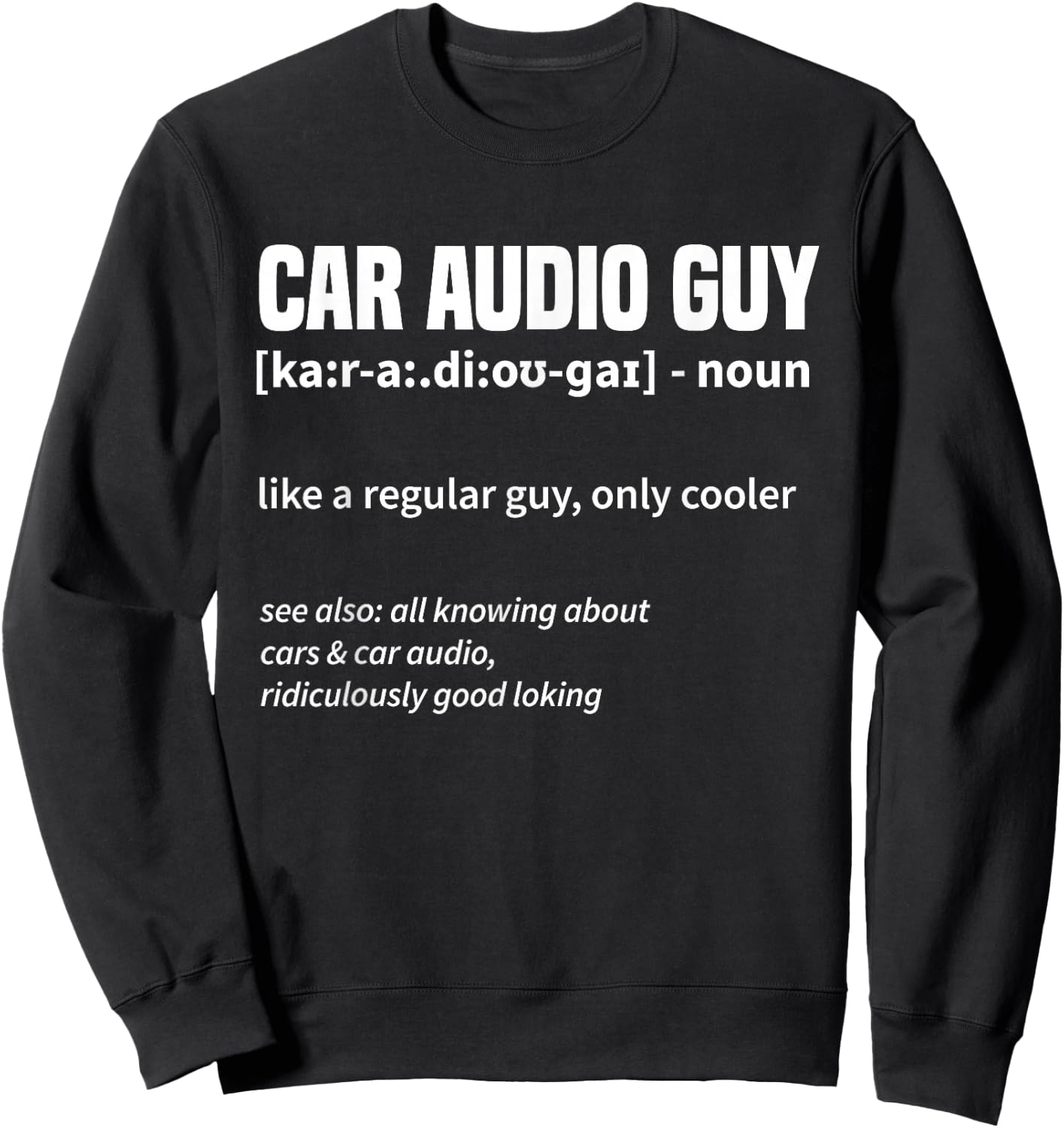 Car Audio Guy - Car Stereo Car Music Tuning Sweatshirt - Sweatshirt | Black