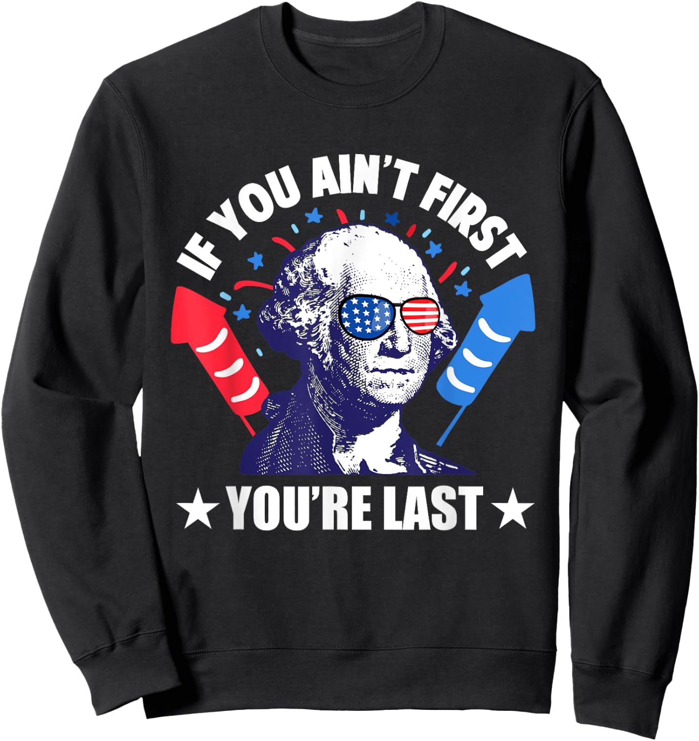 If You Ain't First You're Last George Washington 4th of July Men Sweatshirt - Sweatshirt | Black
