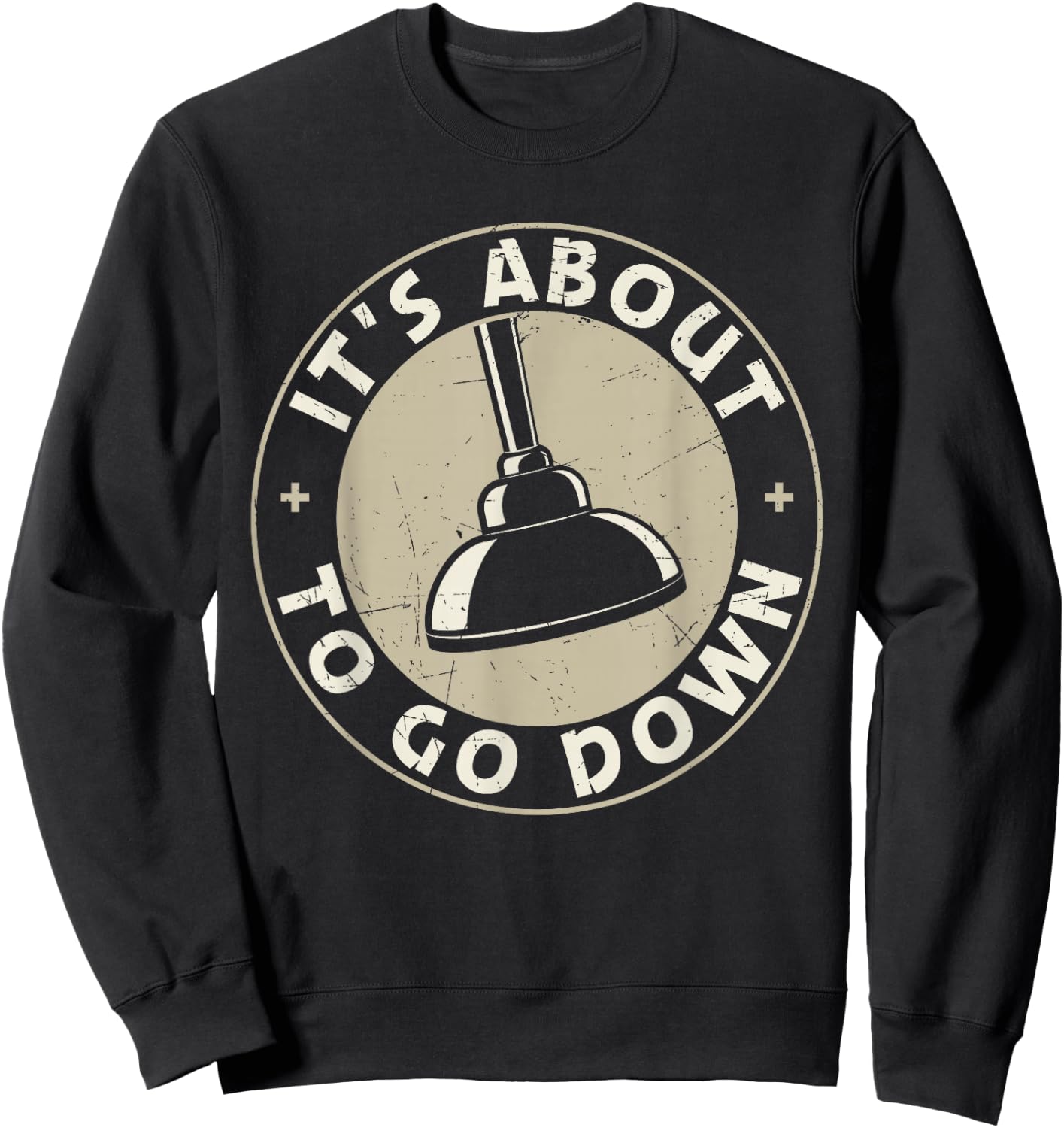 It's About To Go Down Funny Plumber Quote Plumber Tools Sweatshirt - Sweatshirt | Black