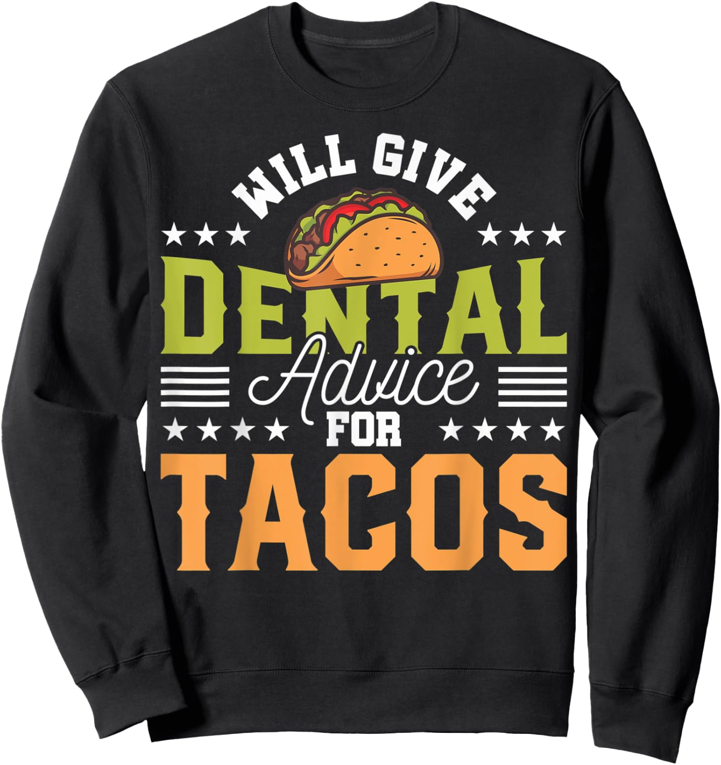 Funny Dentist Will Give Dental Advice For Tacos Funny Dental Sweatshirt - Sweatshirt | Black