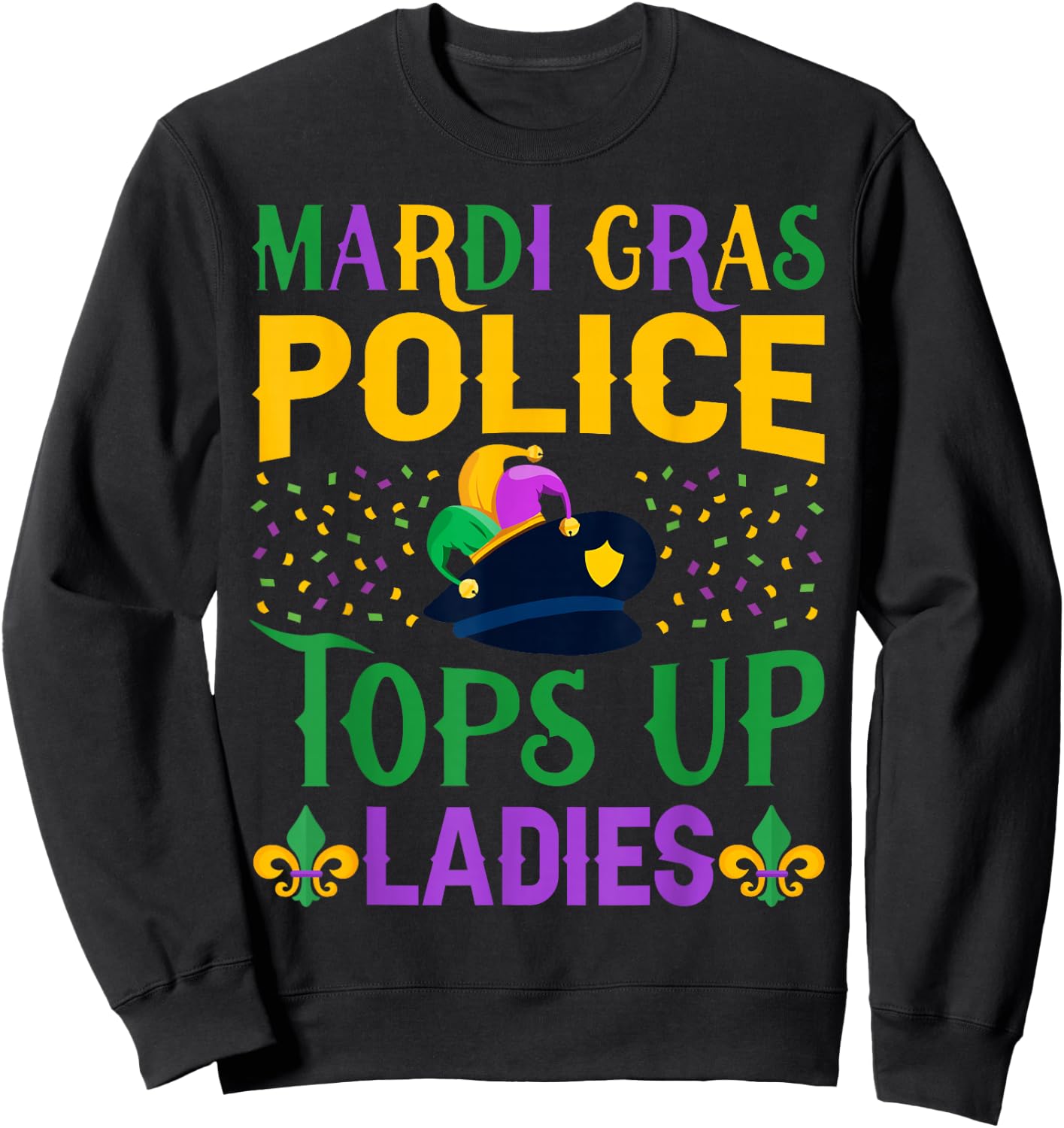 Funny Mardi Gras Police Tops Up Ladies NOLA Party Parade Sweatshirt - Sweatshirt | Black
