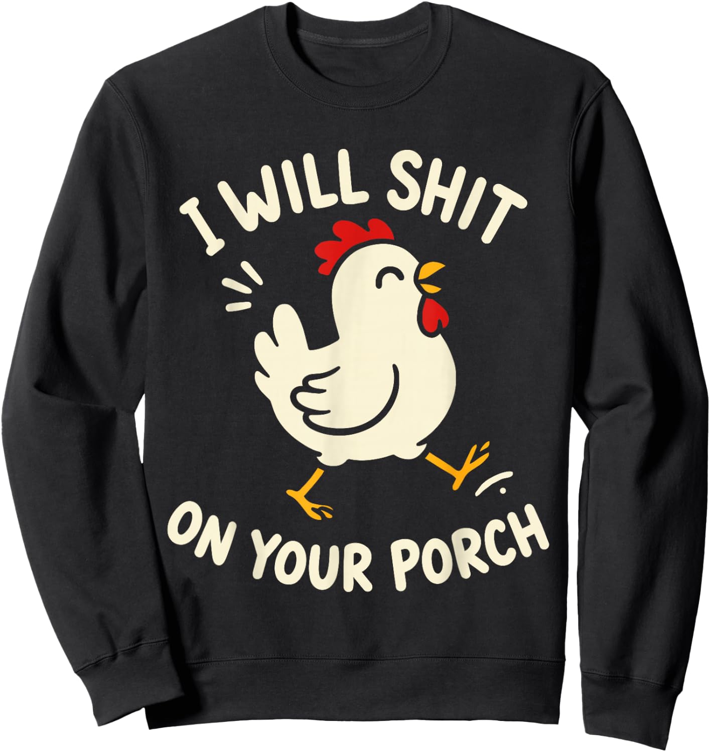 I Will Shit On Your Porch Funny Cute Chicken Lovers Farmers Sweatshirt - Sweatshirt | Black
