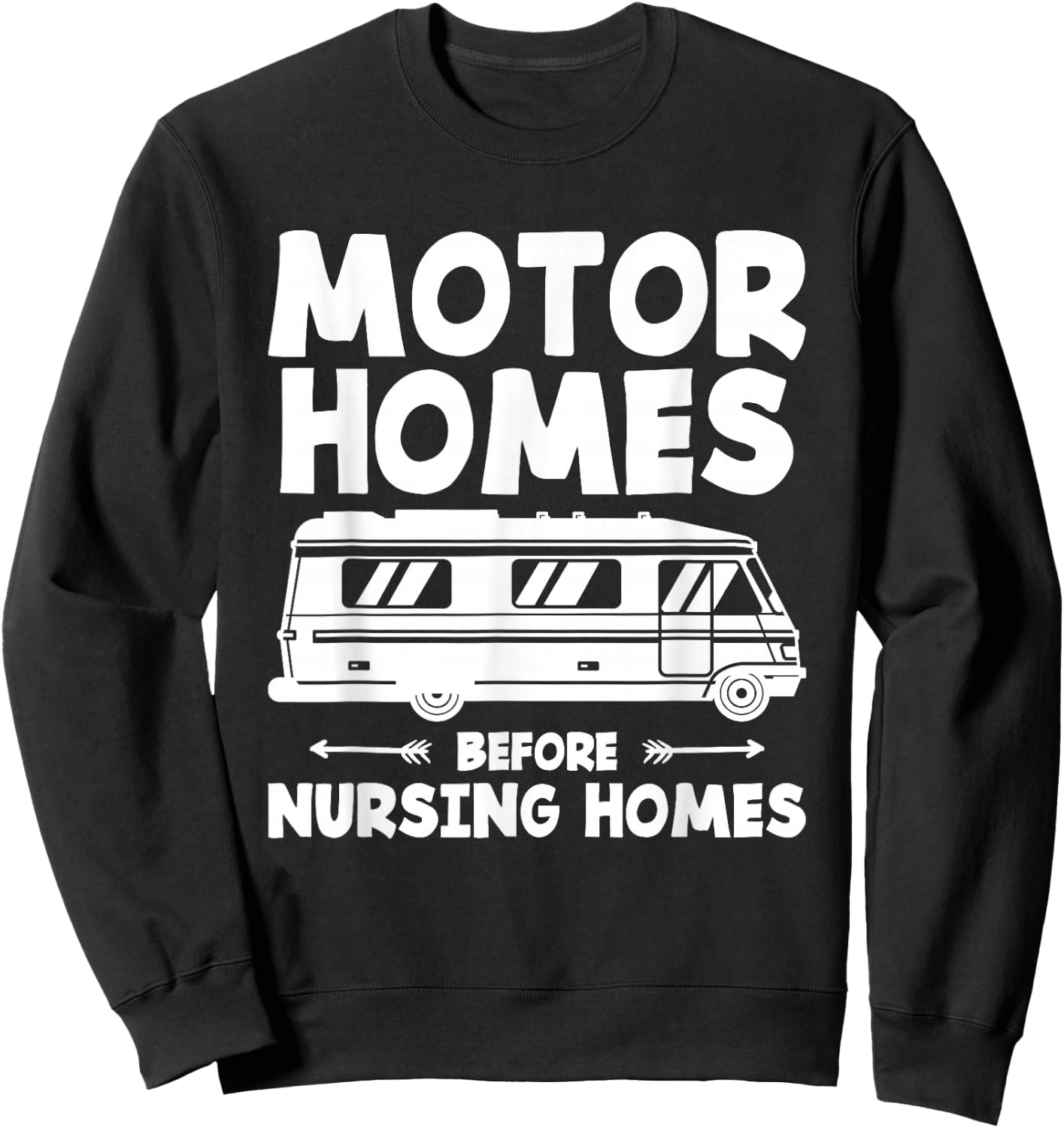 Motorhomes Before Nursing Homes Trailer Camping Motorhome Sweatshirt - Sweatshirt | Black