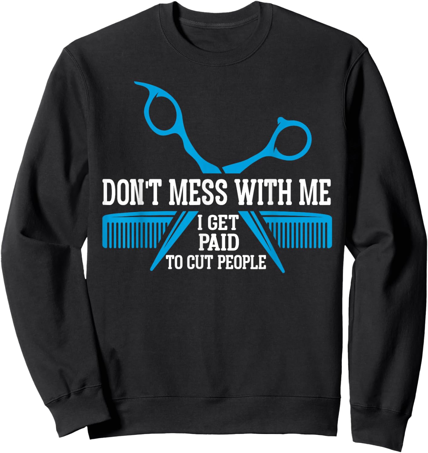 I get paid to cut people hair funny hairstylist barber Sweatshirt - Sweatshirt | Black