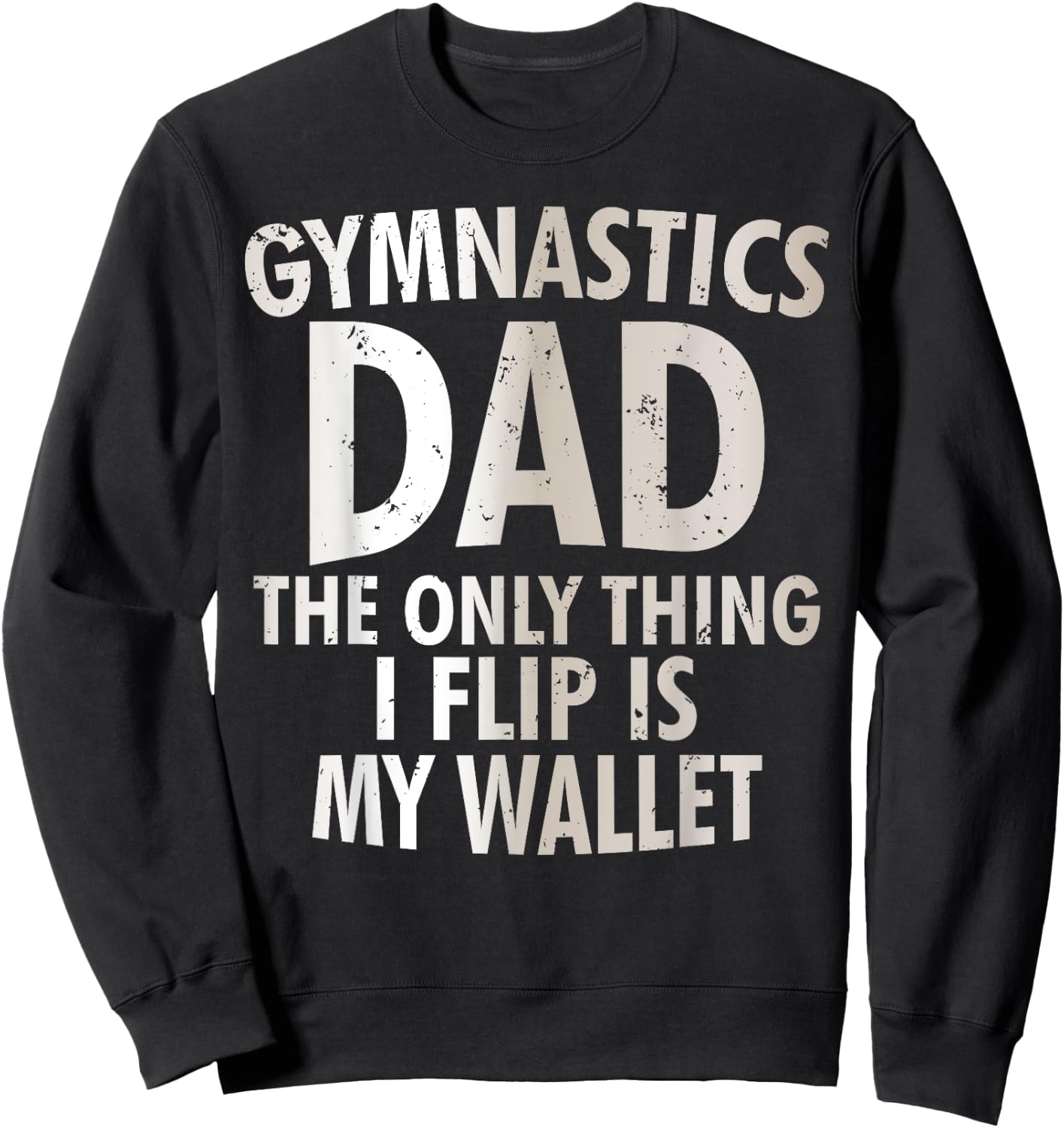 Gymnastics Dad The Only Thing I Flip Is My Wallet Sweatshirt - Sweatshirt | Black