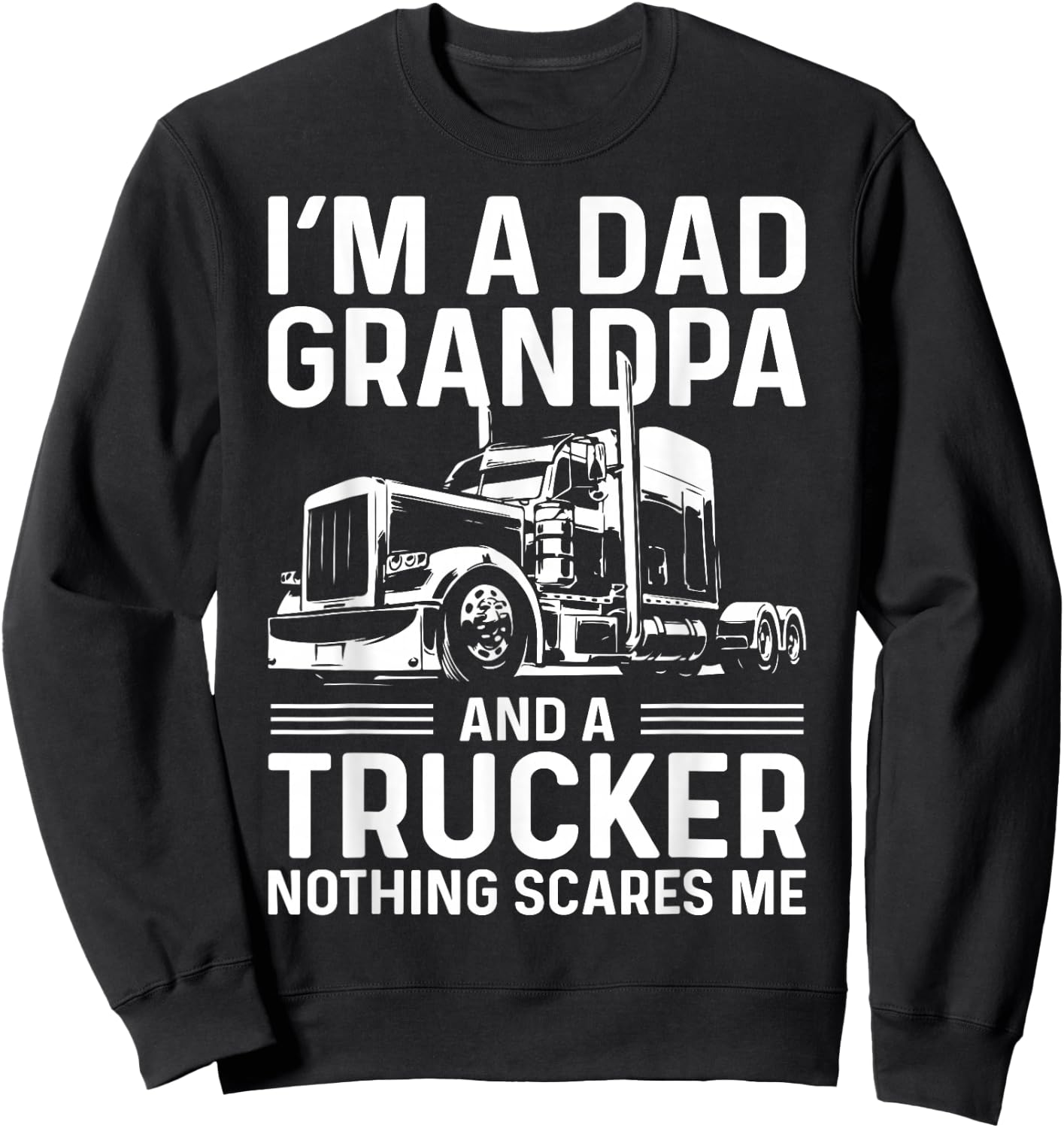 I'm A Dad, Grandpa, And A Trucker Funny Truck Driver Grandpa Sweatshirt - Sweatshirt | Black