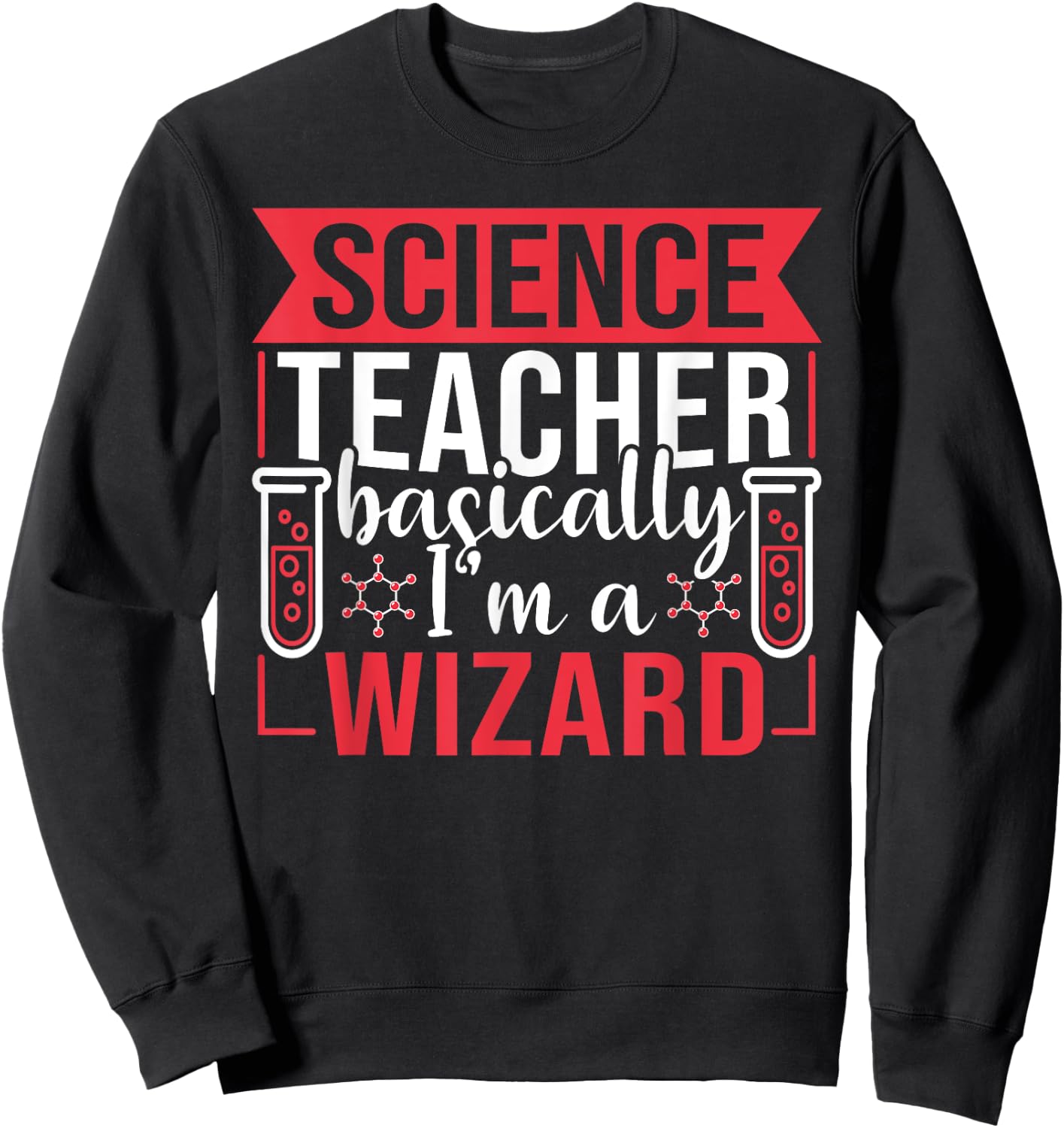 Science Teacher basically I'm a Wizard Sweatshirt - Sweatshirt | Black