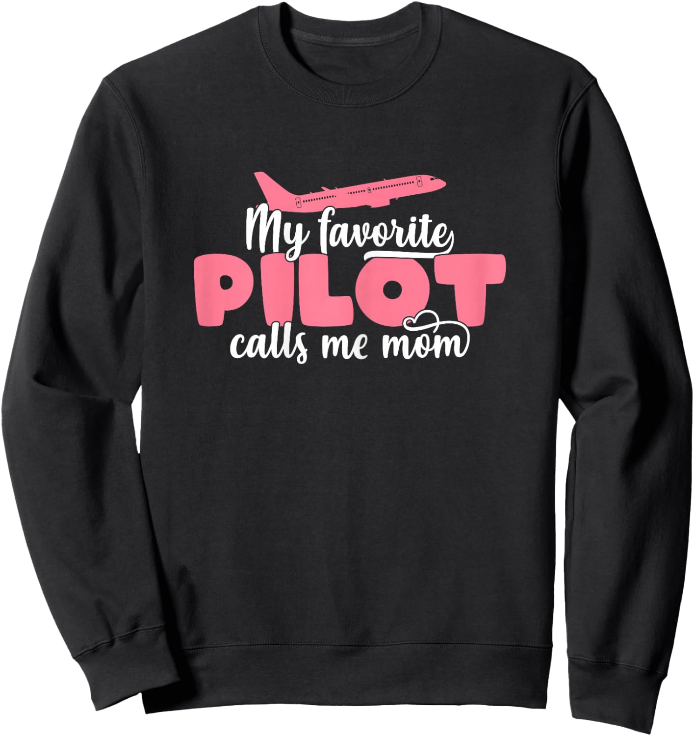 My Favorite Pilot Calls Me Mom - Cute Mother's Day Sweatshirt - Sweatshirt | Black