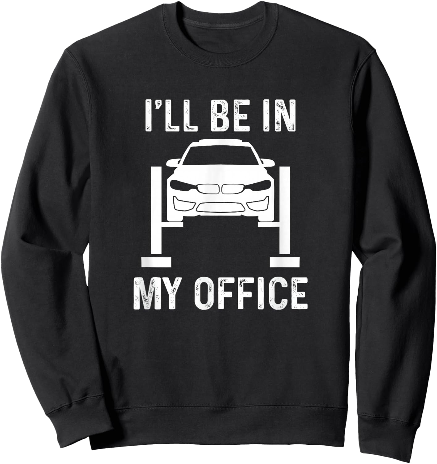 I'll Be in my Office Garage Car Mechanics Sweatshirt - Sweatshirt | Black