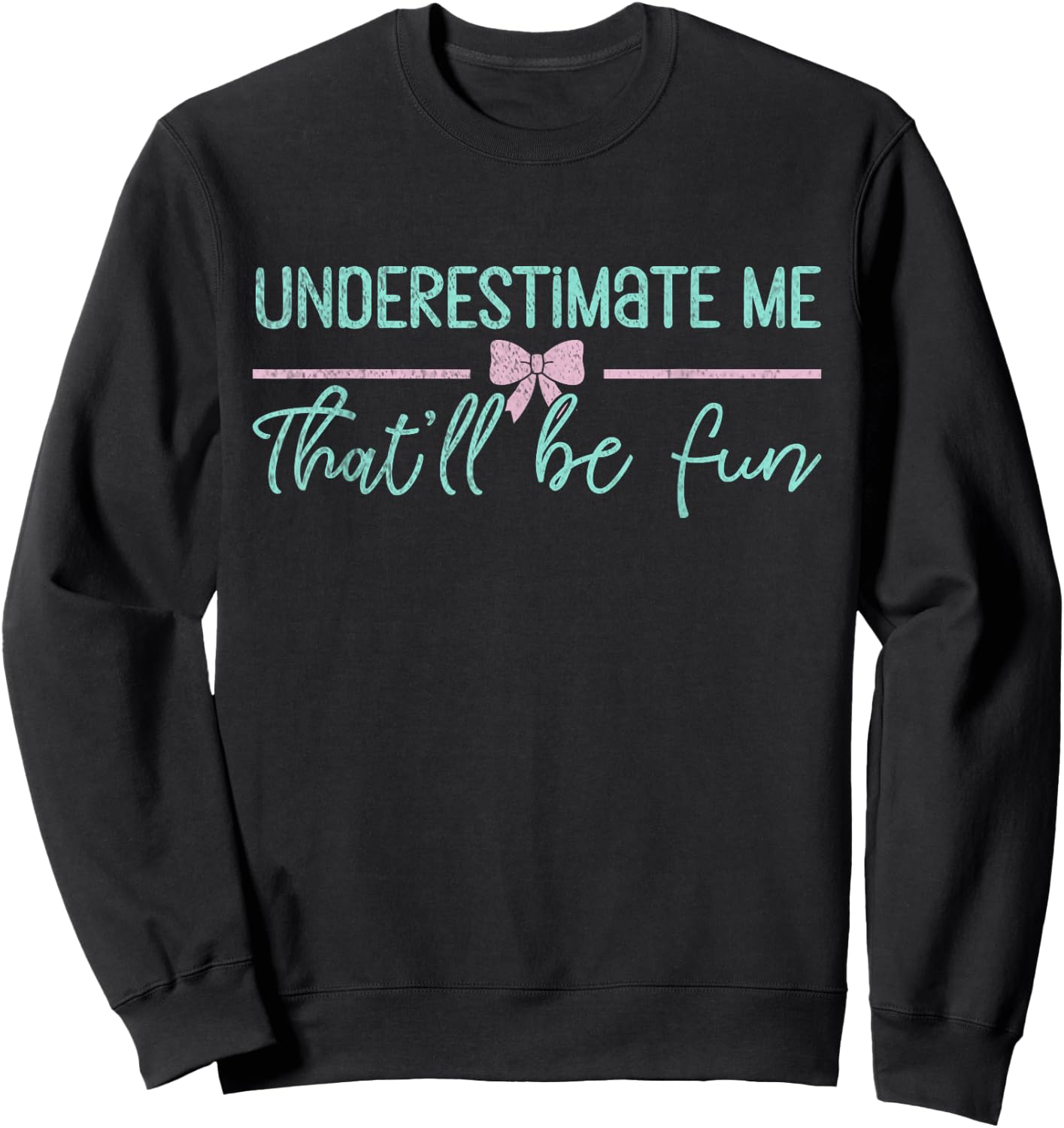 Underestimate Me That'll Be Fun Underestimate Sweatshirt - Sweatshirt | Black