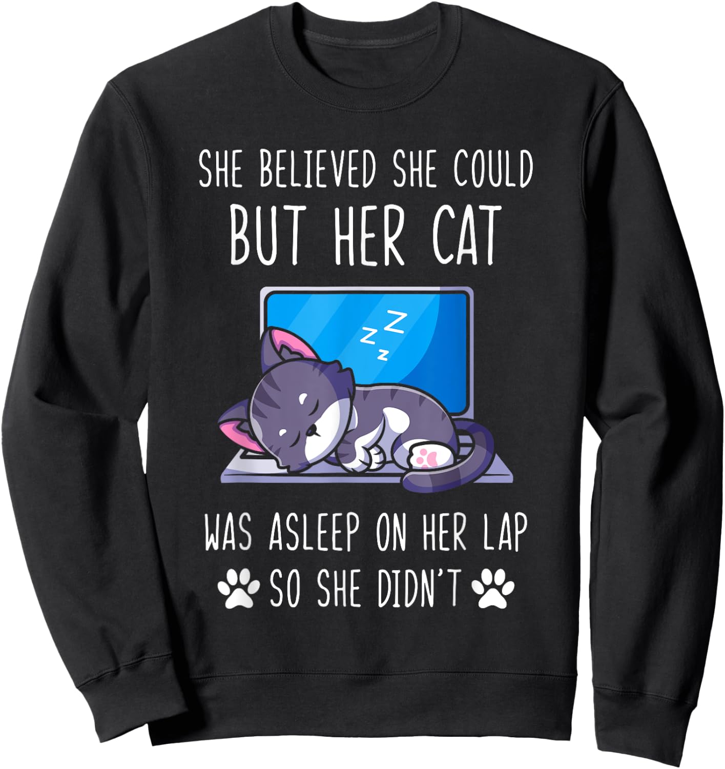She Believed She Could, But Her Cat Was Asleep on Her Lap Sweatshirt - Sweatshirt | Black