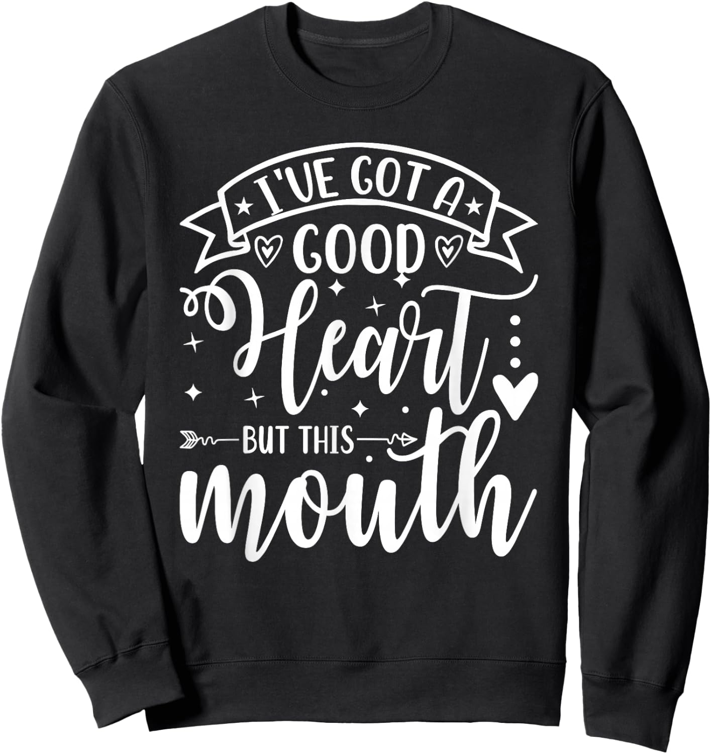 I've Got a Good Heart but This Mouth Funny Sassy Attitude Sweatshirt - Sweatshirt | Black