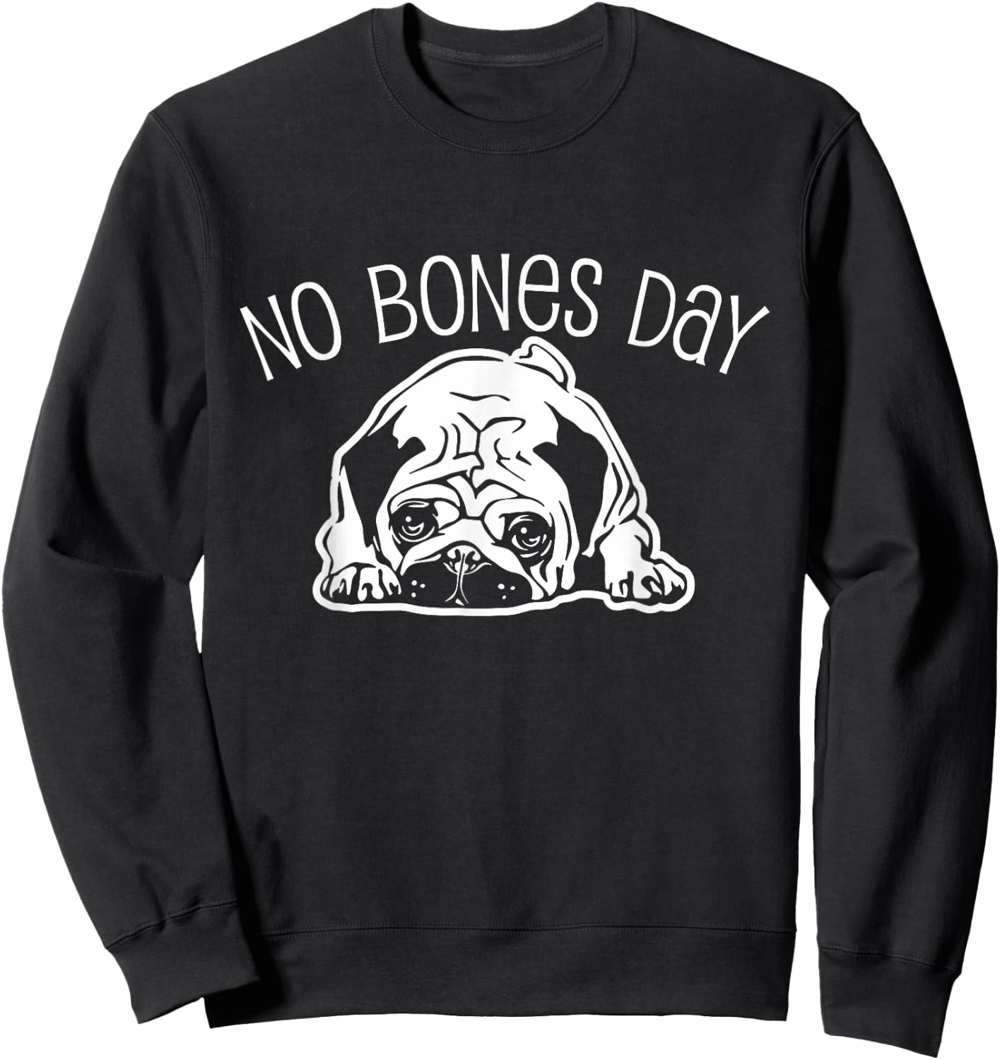 No Bones Day Pug - Funny Dog Mom and Dog Dad Sweatshirt - Sweatshirt | Black