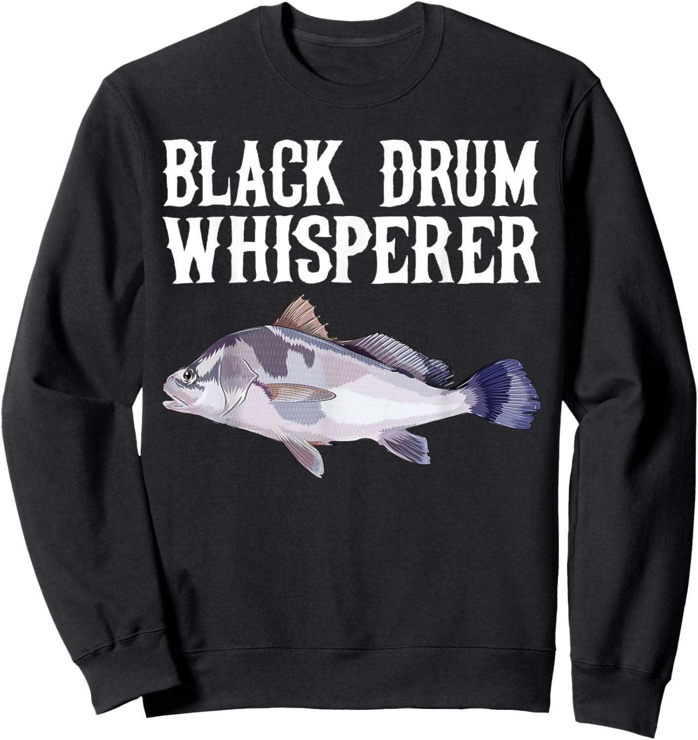 Black Drum Whisperer Funny Fish Lover Sweatshirt - Sweatshirt | Black