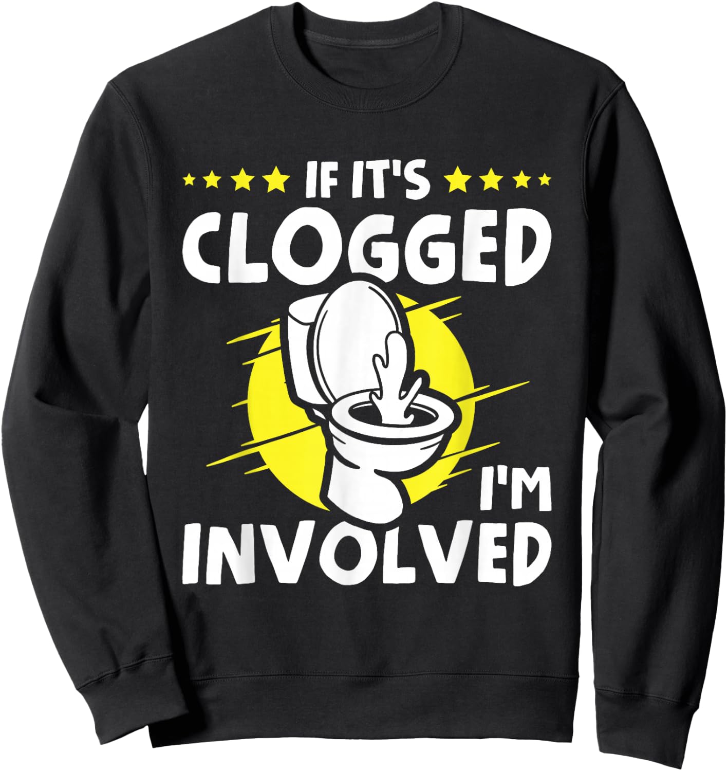 If It's Clogged I'm Involved Sweatshirt - Sweatshirt | Black