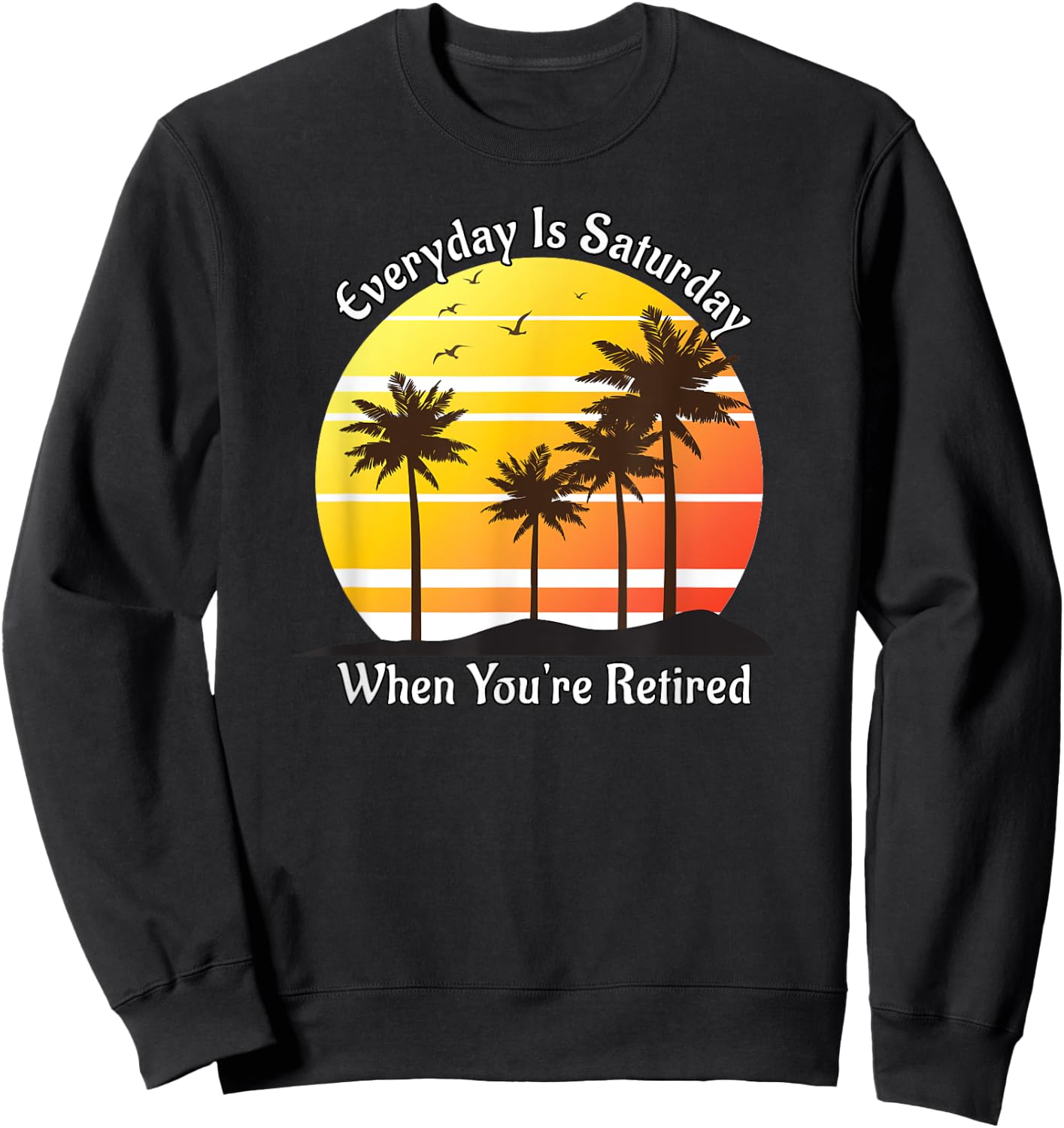 Everyday Is Saturday When You're Retired Sunrise Beach Scene Women Sweatshirt - Sweatshirt | Black