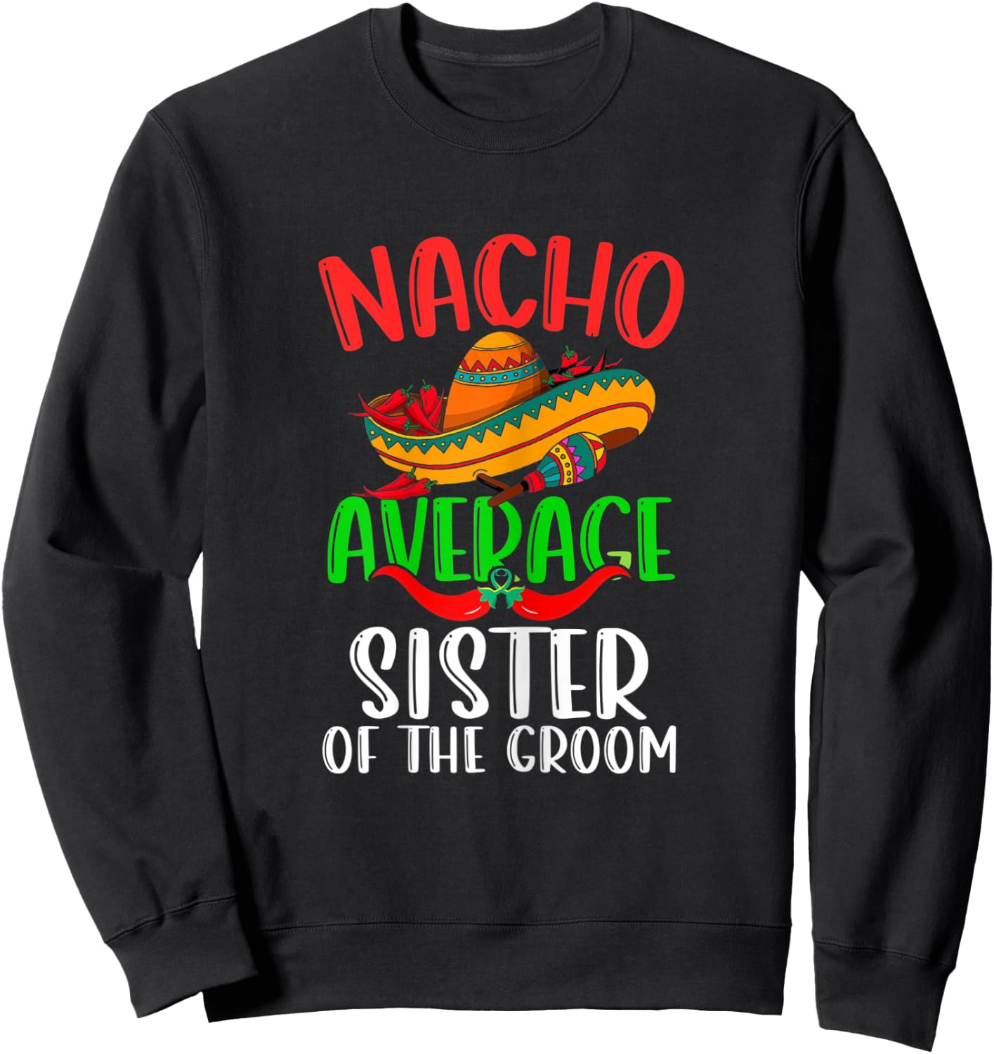 Nacho Average Sister Of The Groom Funny Cinco de Mayo Sweatshirt - Sweatshirt | Black