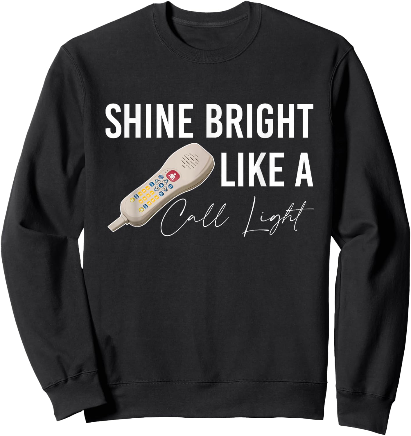 Shine Bright Like a Call Light Funny Nursing Sweatshirt - Sweatshirt | Black