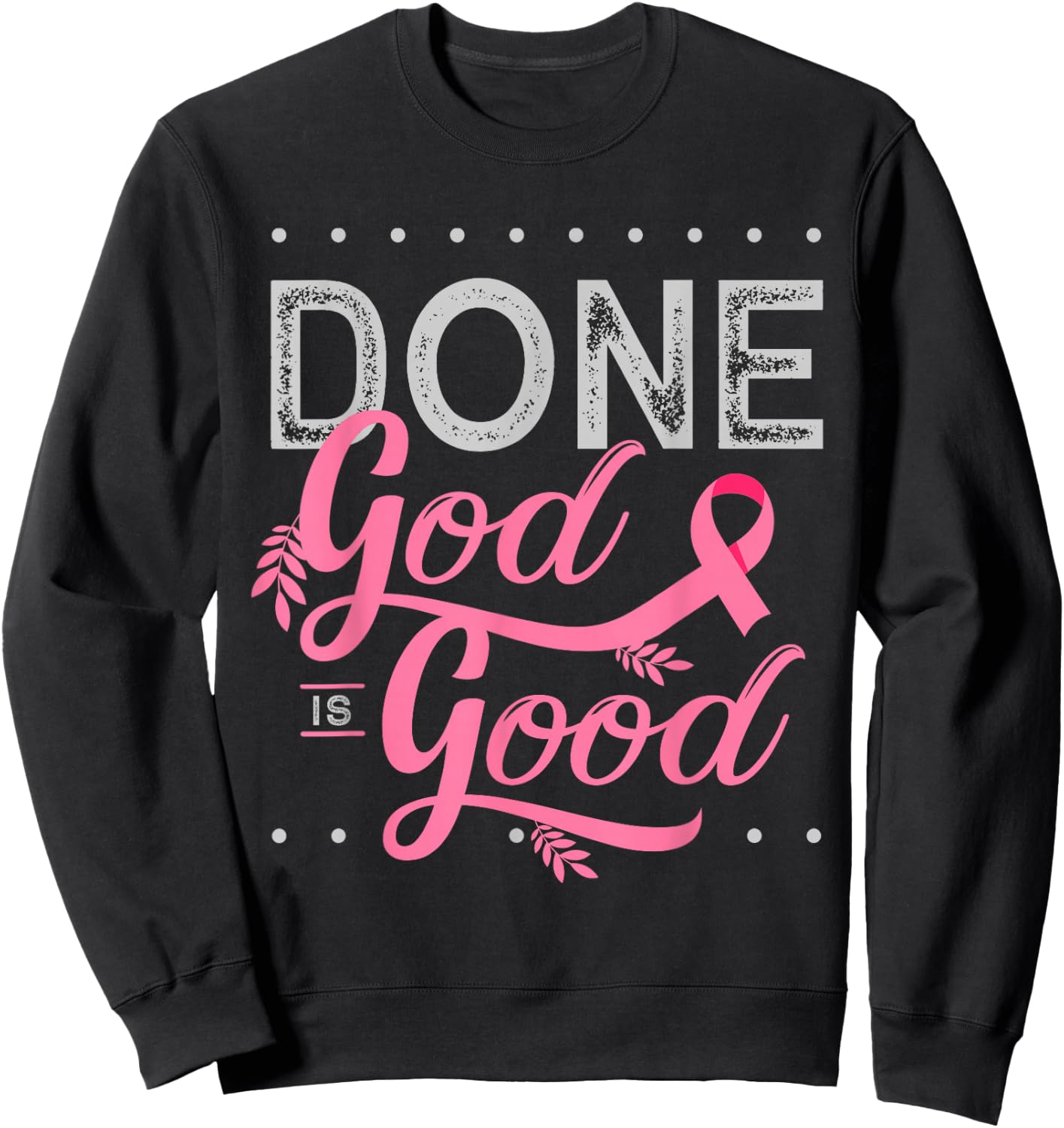 Chemotherapy and Chemo Radiation or Done God is Good Sweatshirt - Sweatshirt | Black
