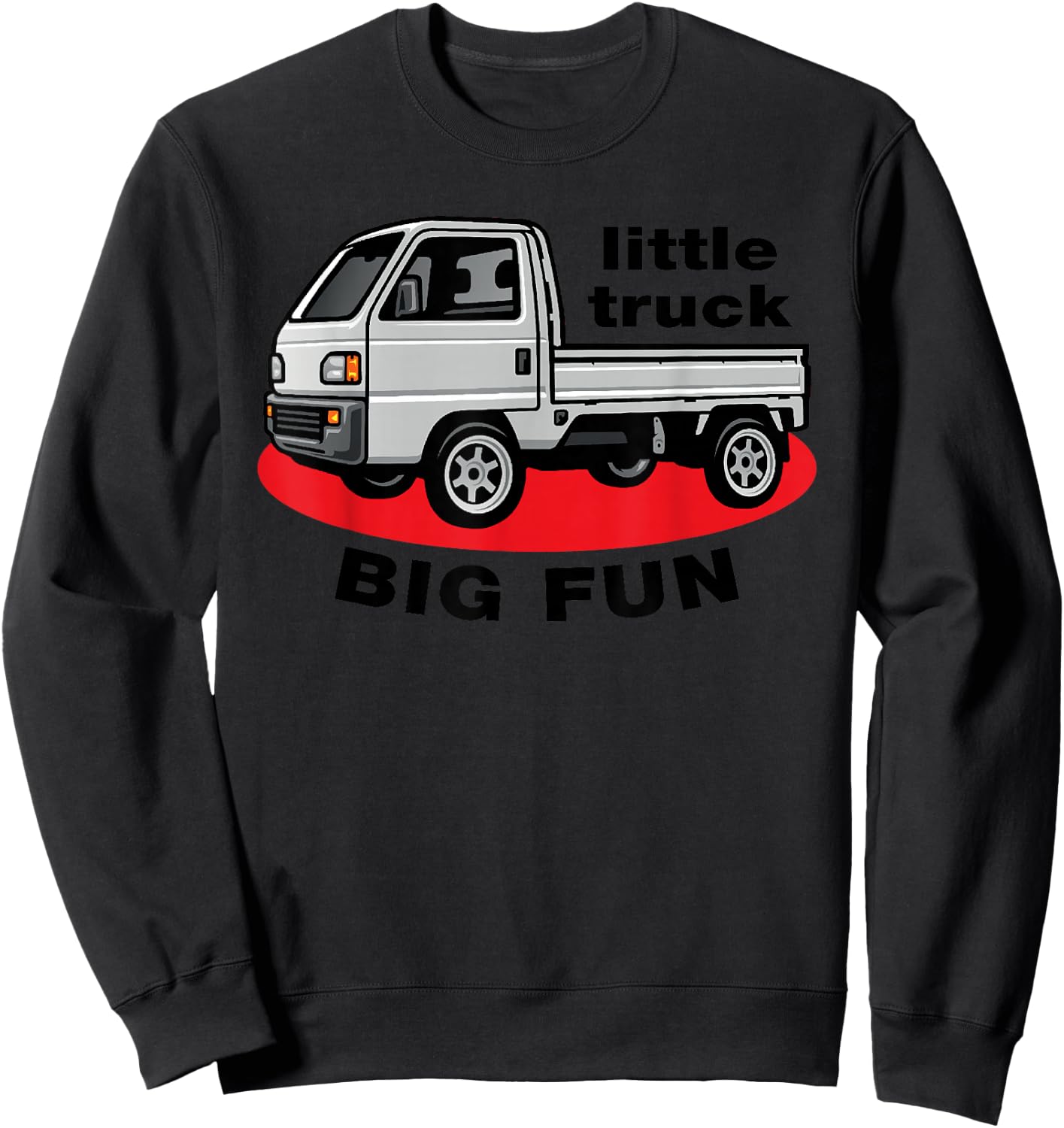 JDM Mini Truck Little Truck Big Fun Japanese Kei Truck 4wd Sweatshirt - Sweatshirt | Black