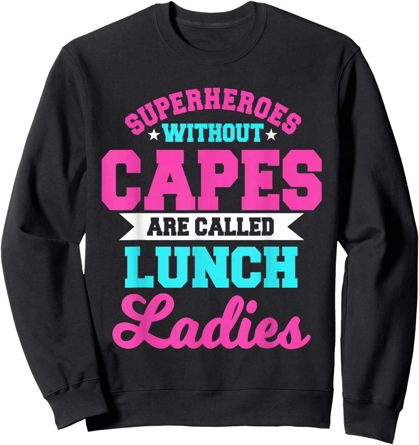 Superheroes Without Capes Lunch Lady Cafeteria Crew Worker Sweatshirt - Sweatshirt | Black