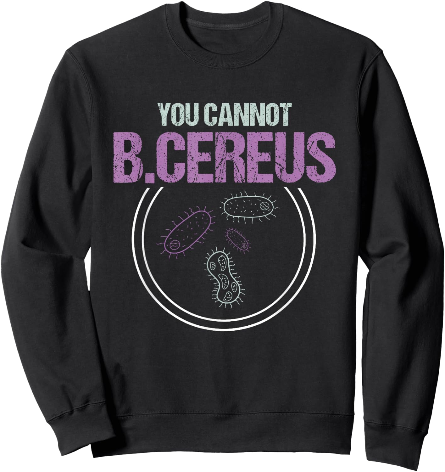 You Cannot B.Cereus Microbiologist Microbiology Sweatshirt - Sweatshirt | Black