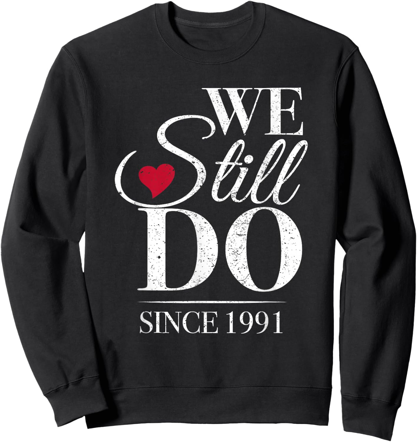 We Still Do Since 1991-35th Marriage Anniversary Sweatshirt - Sweatshirt | Black