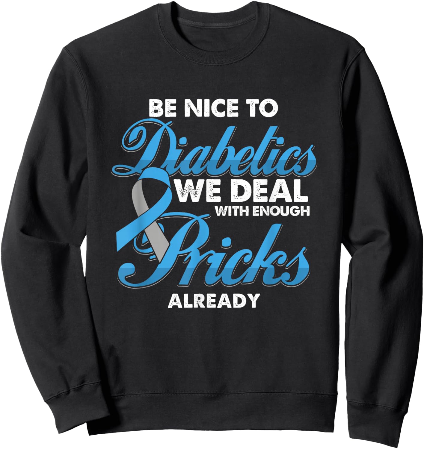 Funny Diabetic Is Nice to Diabetics Deal with Pricks Sweatshirt - Sweatshirt | Black
