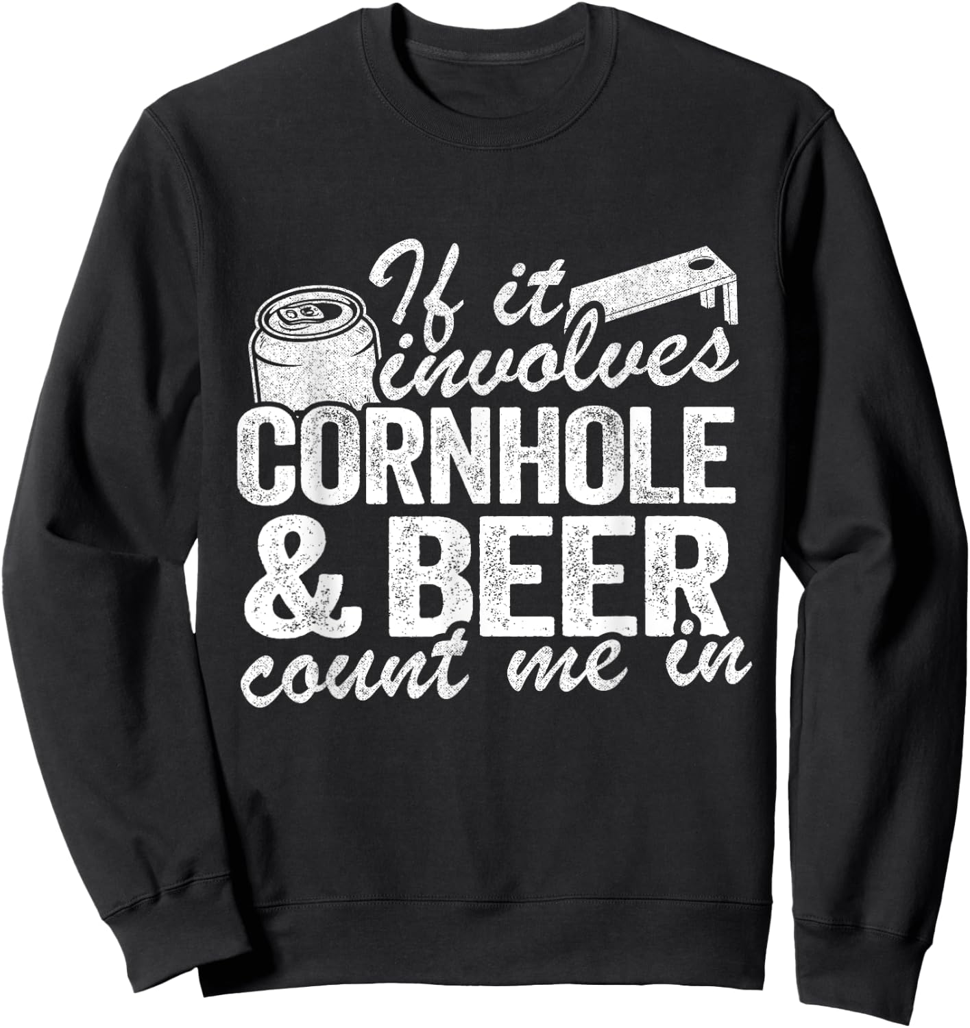 If It Involves Cornhole & Beer Count Me In Bean Bag Toss Sweatshirt - Sweatshirt | Black