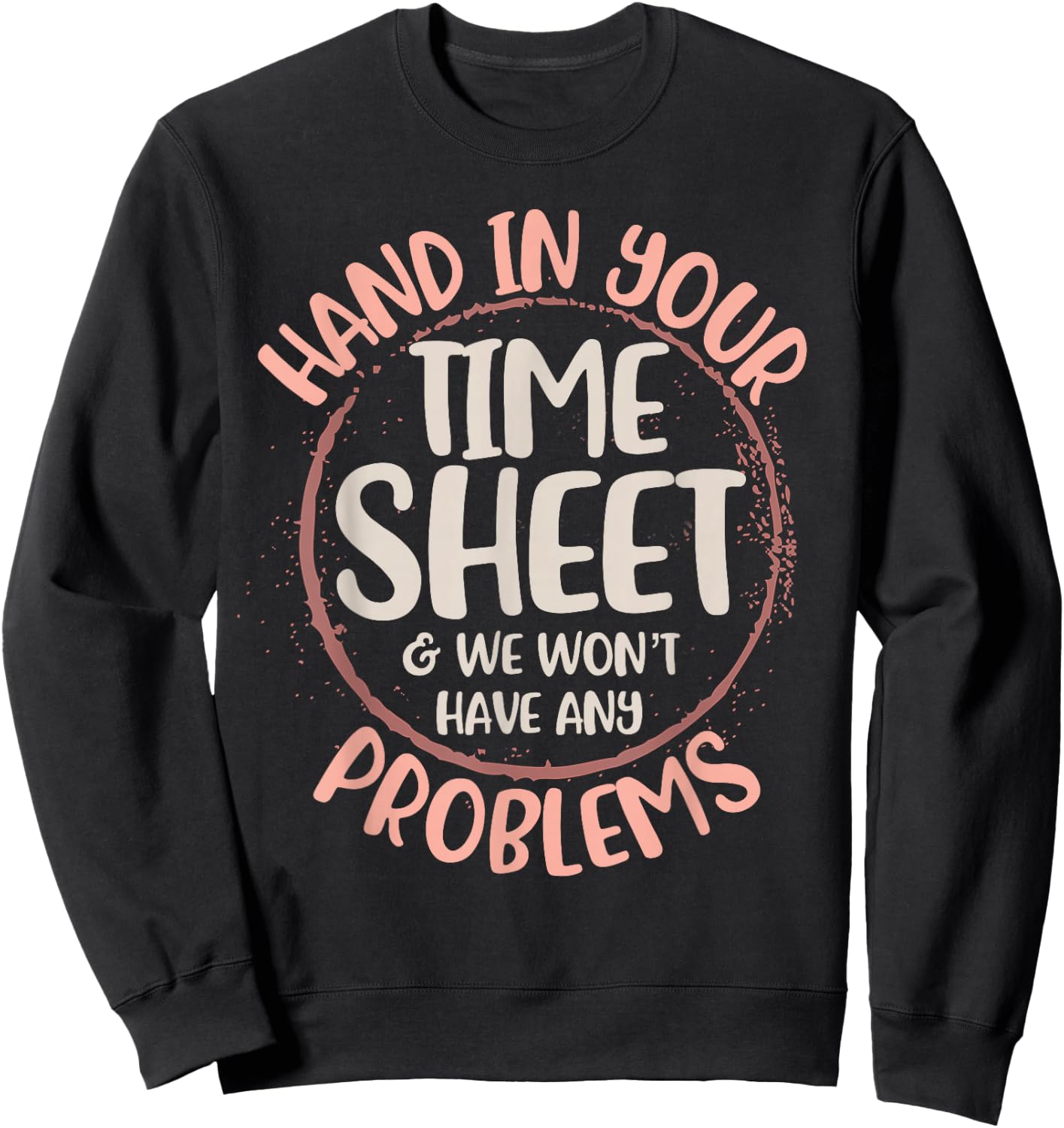 Payroll Time Sheet Hand In Your Timesheet Specialist Clerk Sweatshirt - Sweatshirt | Black