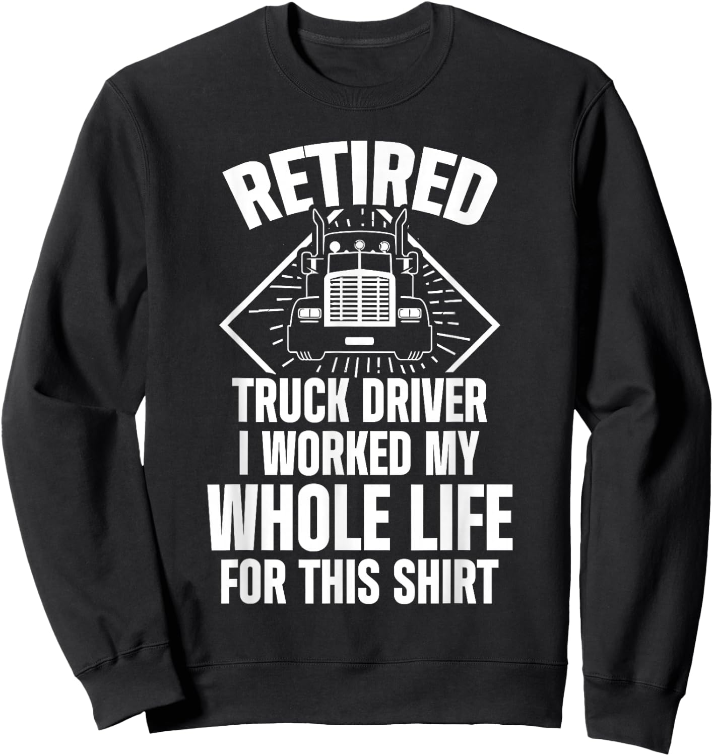 Retired Truck Driver Whole Life Trucker Retirement Gift Sweatshirt - Sweatshirt | Black