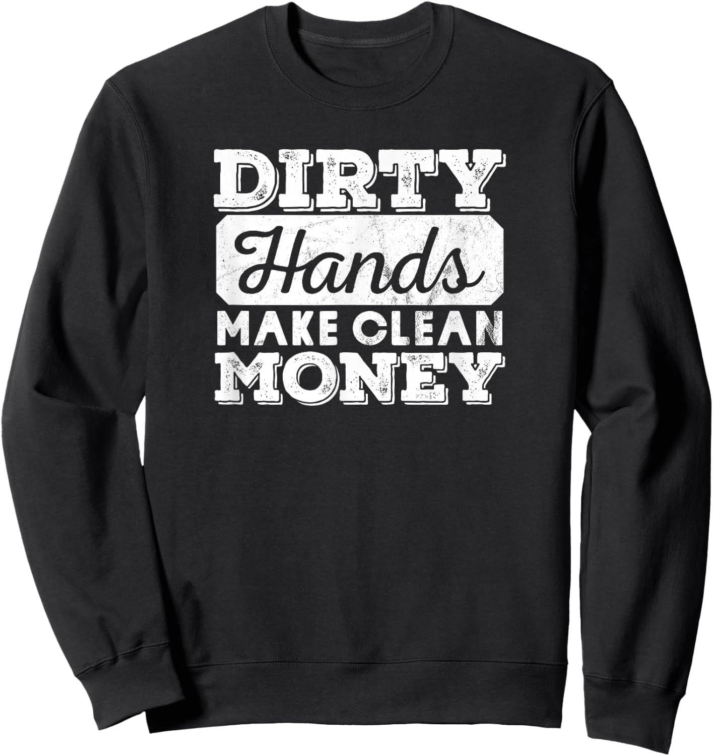 Vintage Distressed Dirty Hands Make Clean Lots of Money Sweatshirt - Sweatshirt | Black