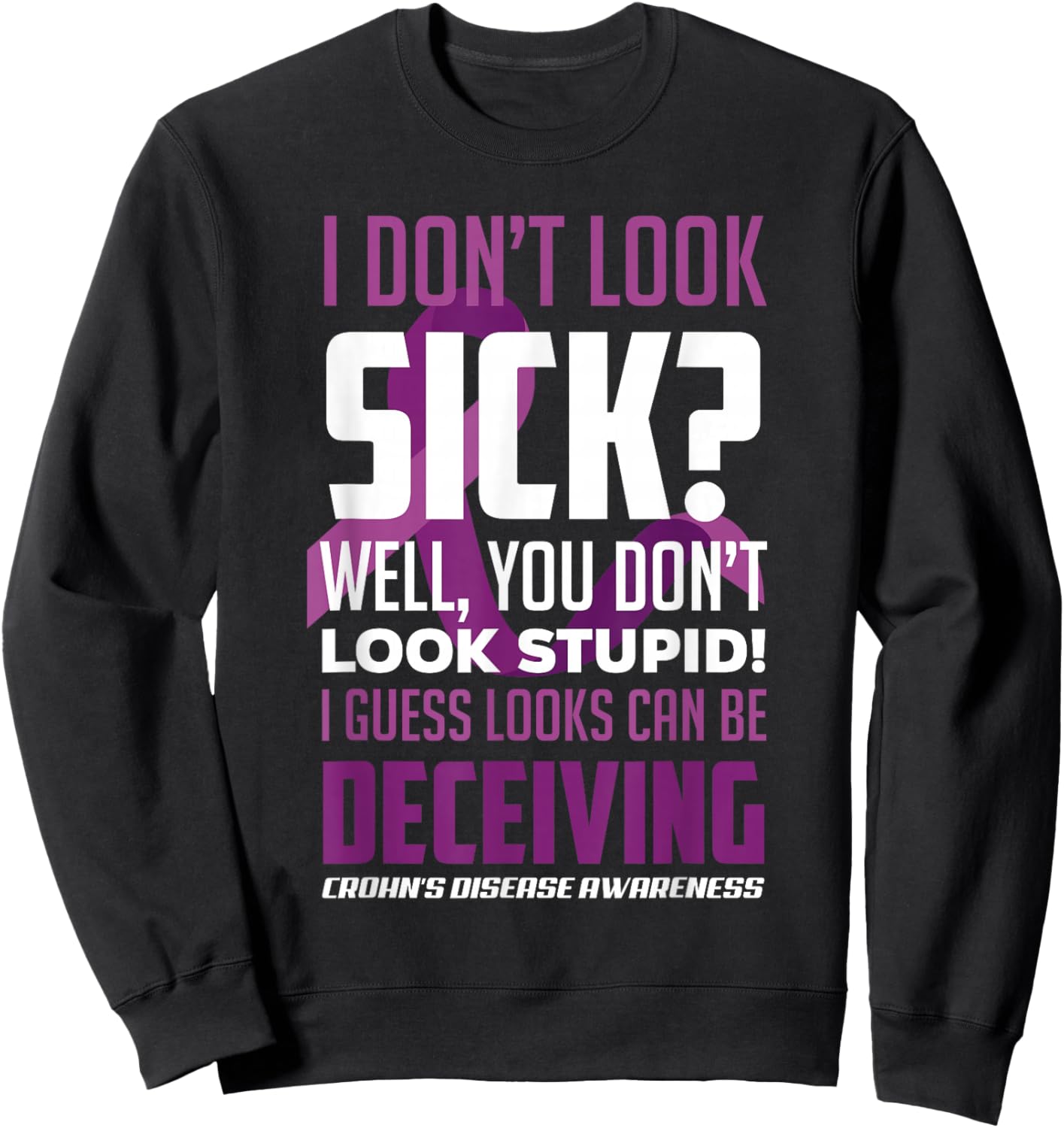 I Don't Look Sick? Crohn's Disease Warrior Crohn's Awareness Sweatshirt - Sweatshirt | Black