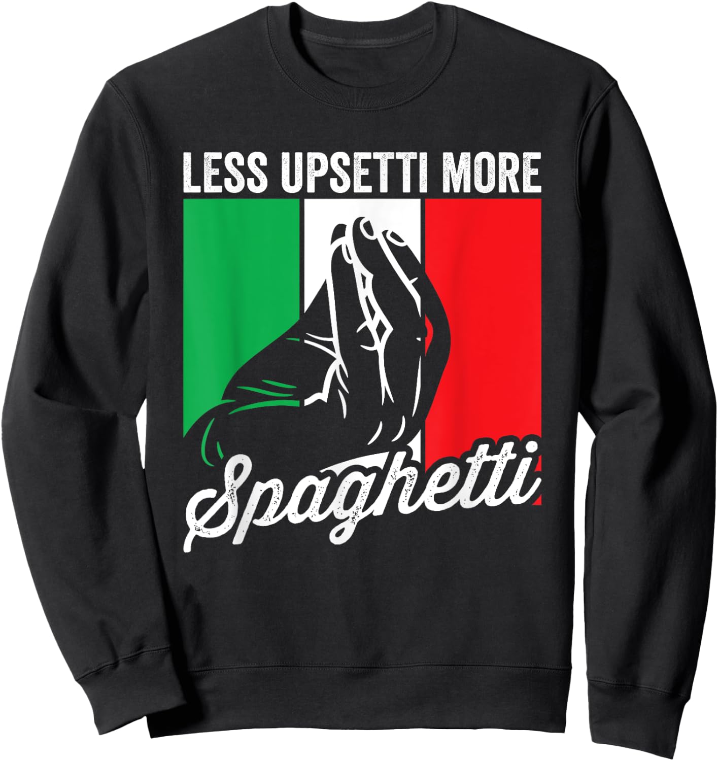 Less Upsetti More Spaghetti Italia Funny Italian Saying Sweatshirt - Sweatshirt | Black